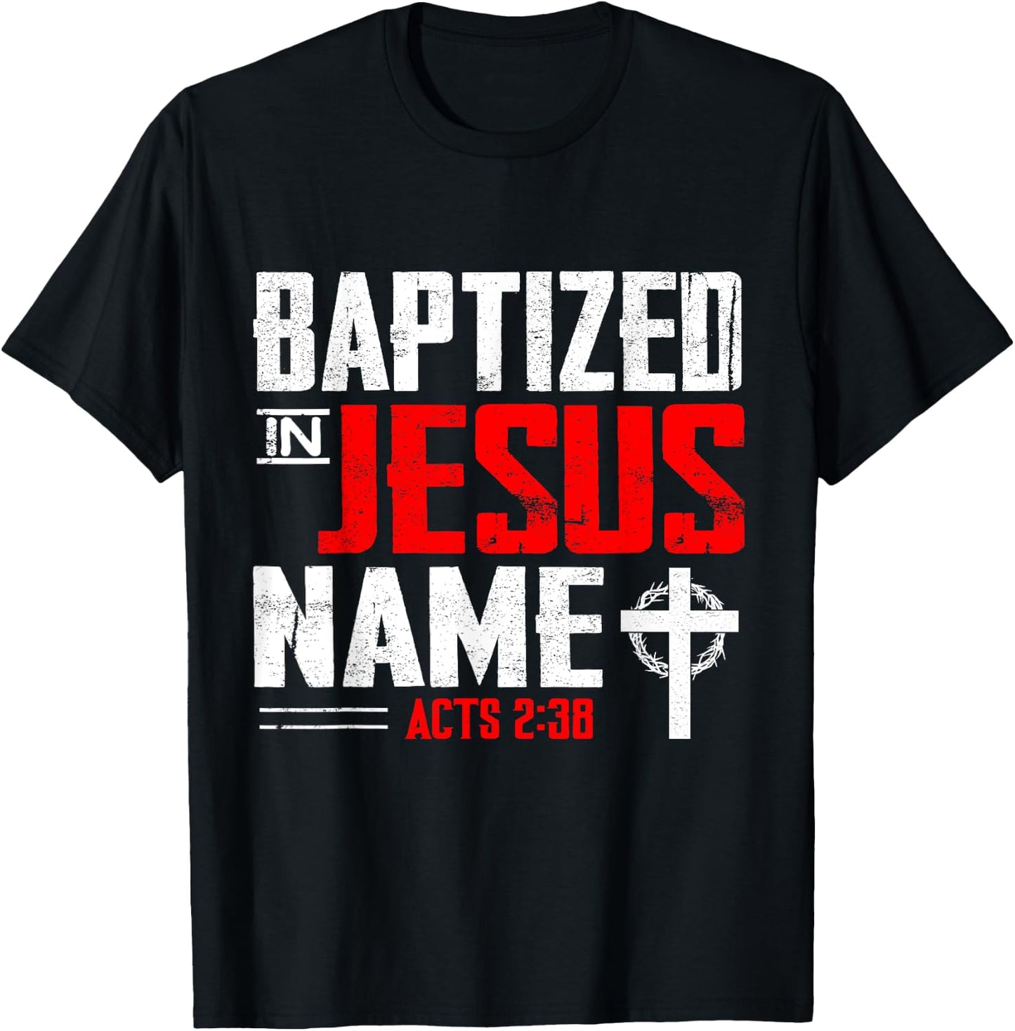 Baptized In Jesus Name Acts 2:38 Baptism Jesus Only Present T-Shirt - T-Shirt | Black