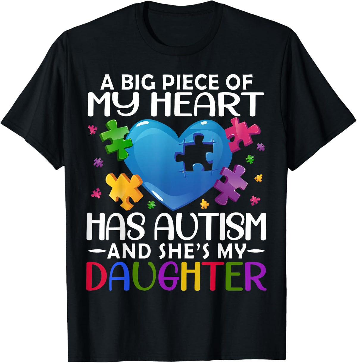 A Big Piece Of My Heart Has Autism and She's My Daughter T-Shirt - T-Shirt | Black