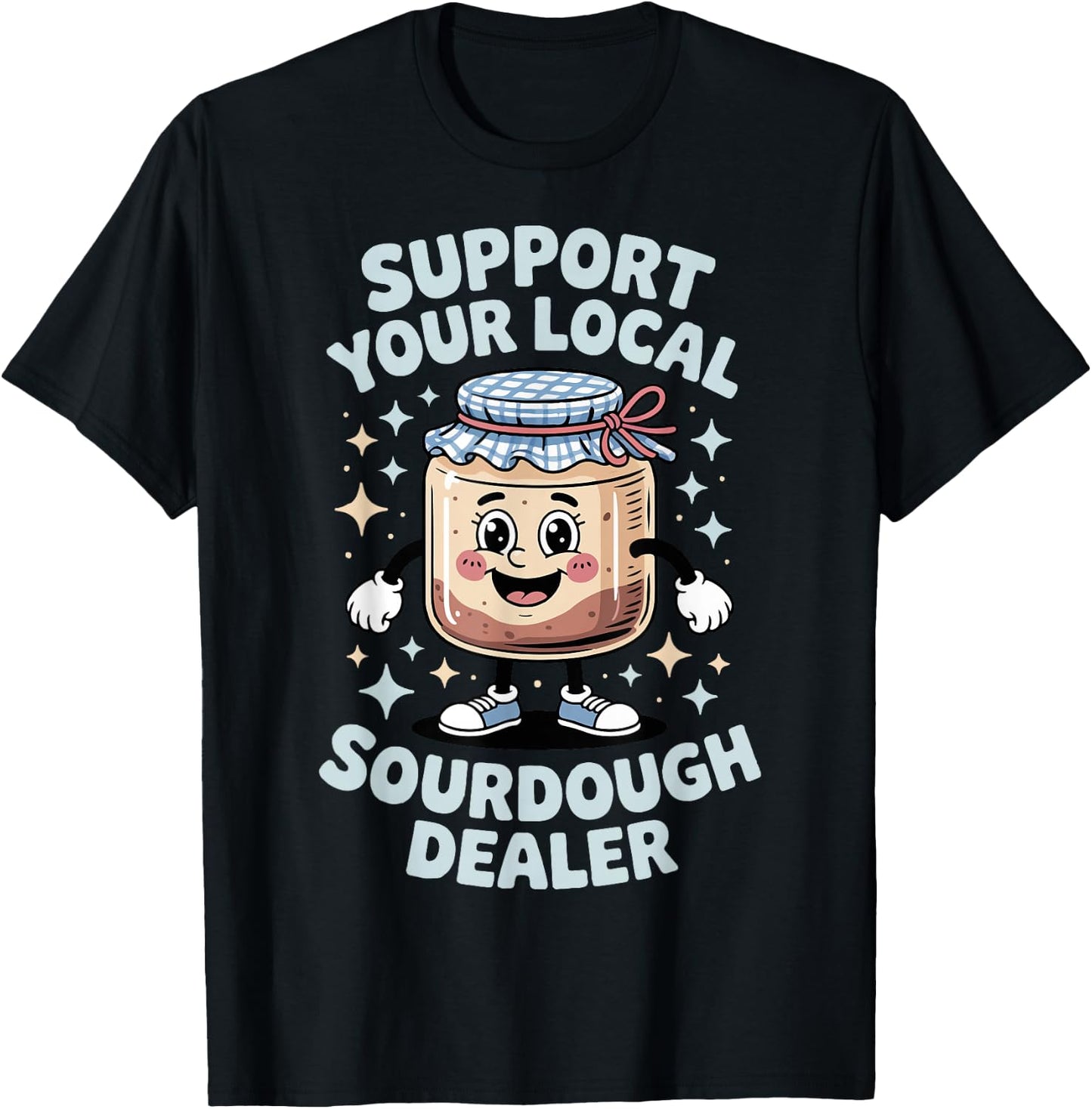 Support Your Local Sourdough Dealer T-Shirt - T-Shirt | Black