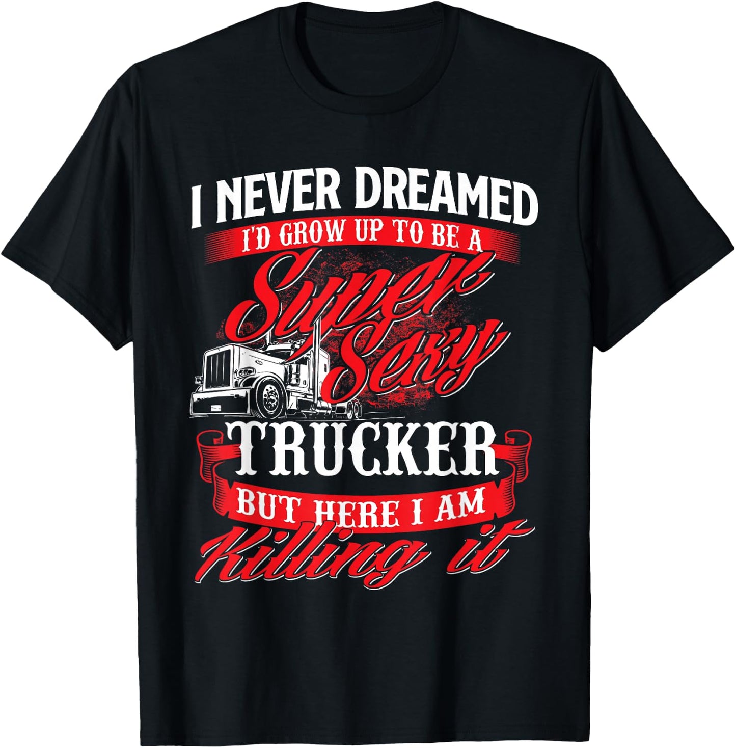 Sexy Trucker - Semi Truck Driver Big Rig Trucking T-Shirt - T-Shirt | Black