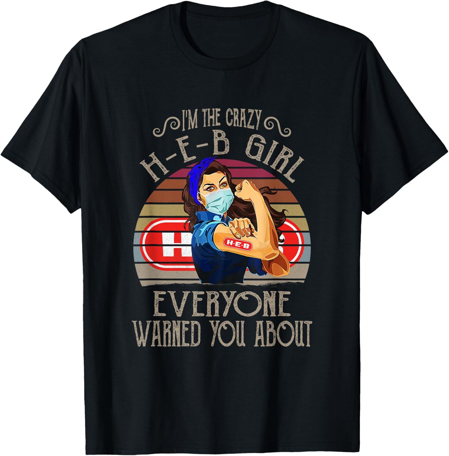 I'm The Crazy H-E-B Girl Everyone Warned You About Quote T-Shirt - T-Shirt | Black