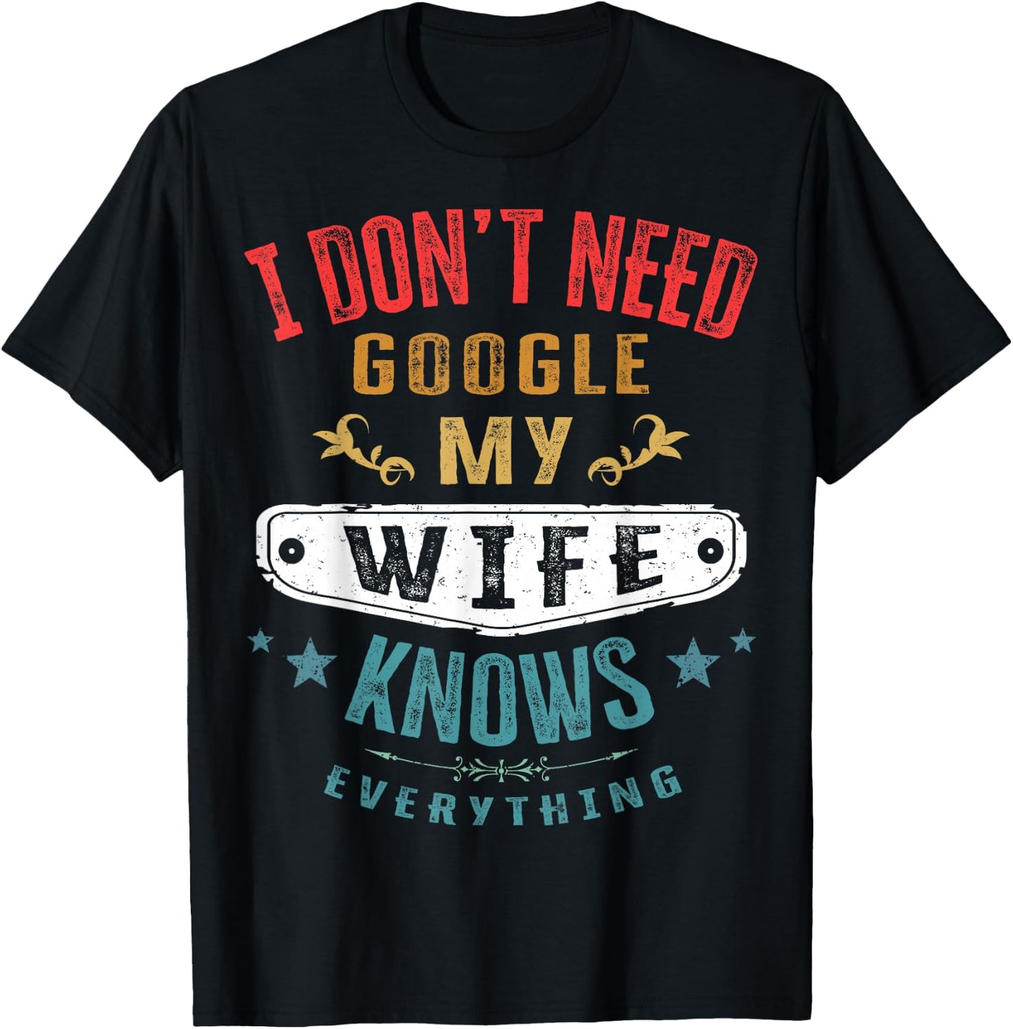 I Don't Need Google My Wife Knows Everything Funny Husband T-Shirt - T-Shirt | Black