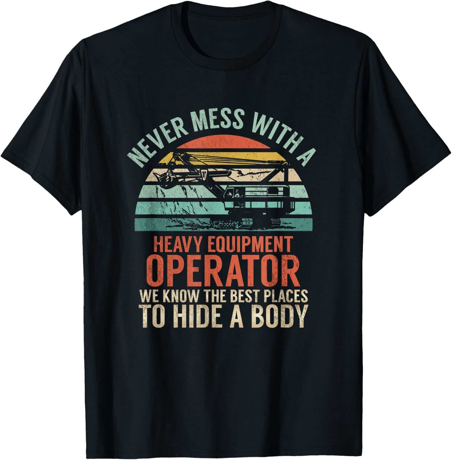 Never Mess With A Equipment Operator | Construction Joke T-Shirt - T-Shirt | Black