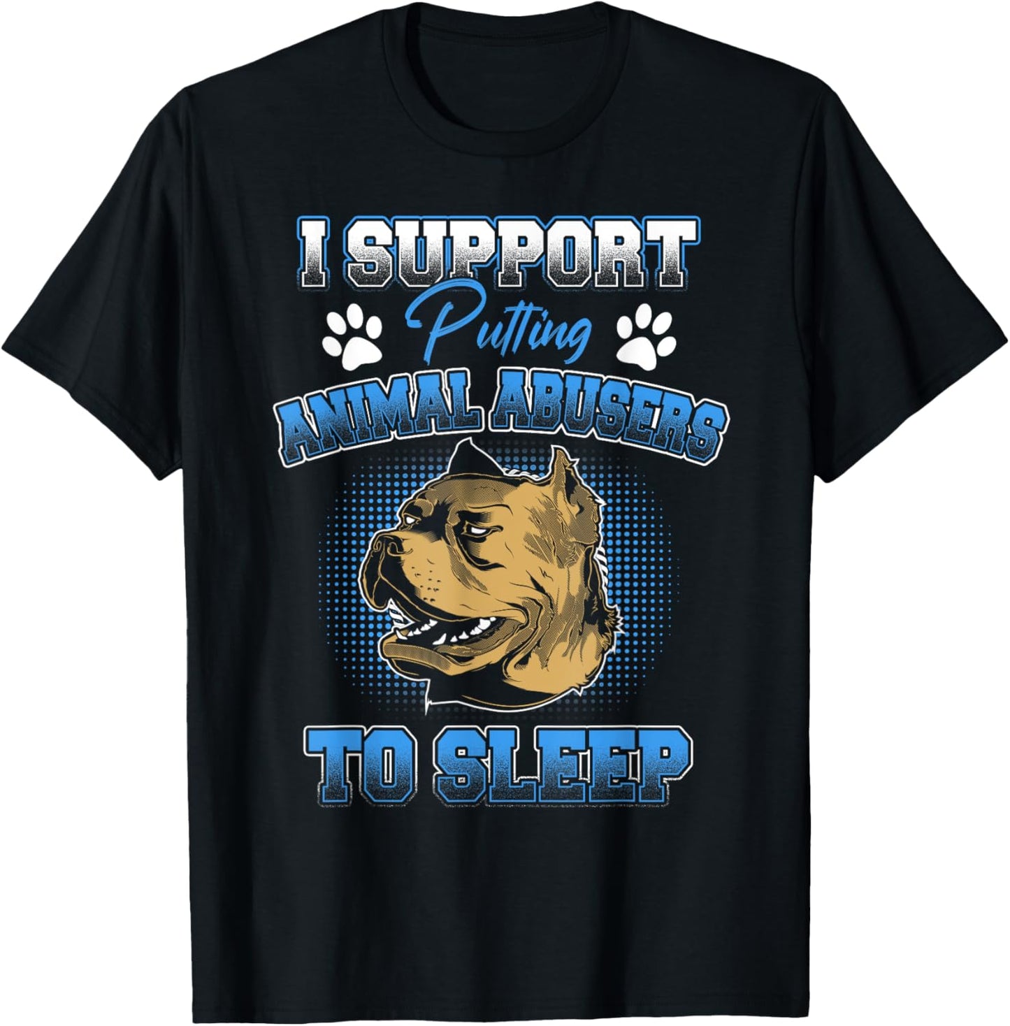I Support Putting Animal Abusers To Sleep Funny Animal Lover T-Shirt - T-Shirt | Black