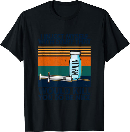 I Inject Myself With Stuff That Would Kill You So Be Nice T-Shirt - T-Shirt | Black