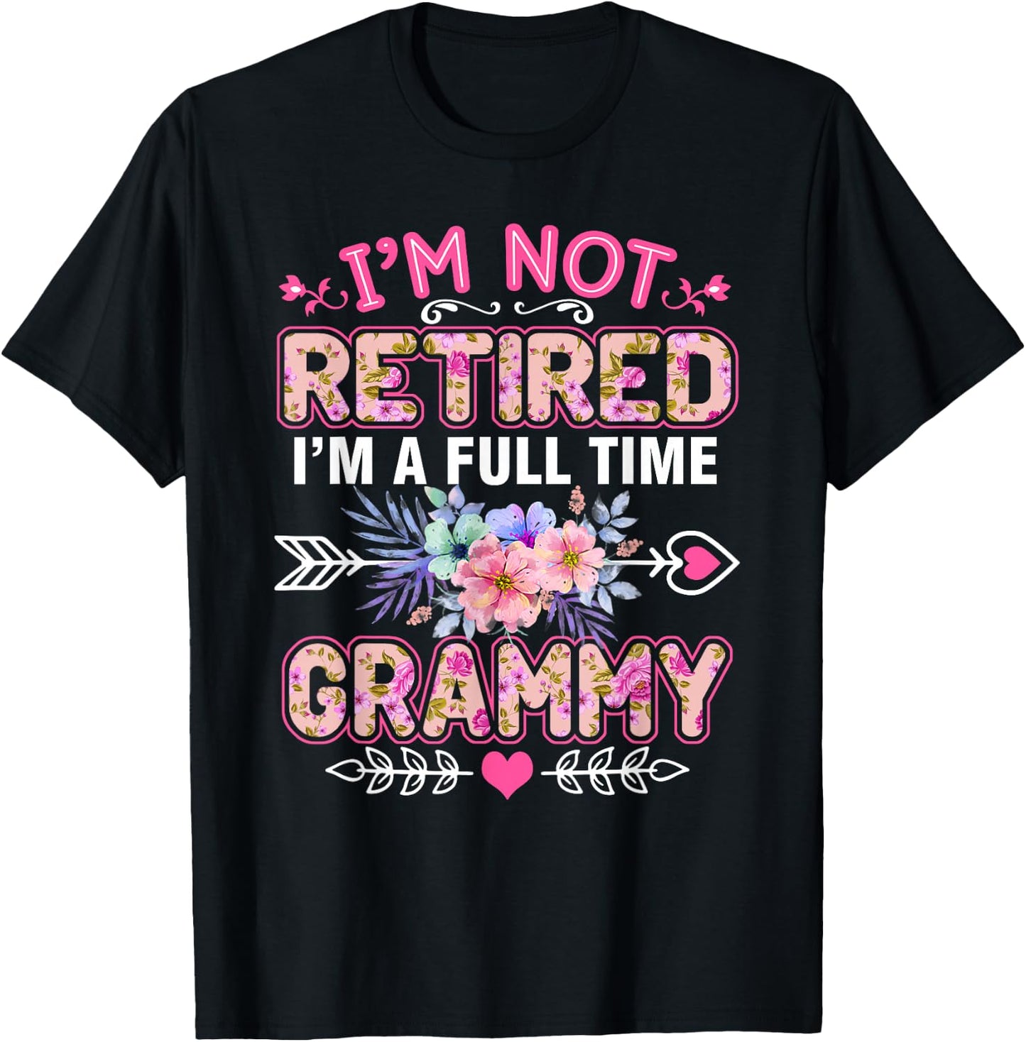 I'm Not Retired I'm A Full Time Grammy Shirt Mother's Day T-Shirt - T-Shirt | Black
