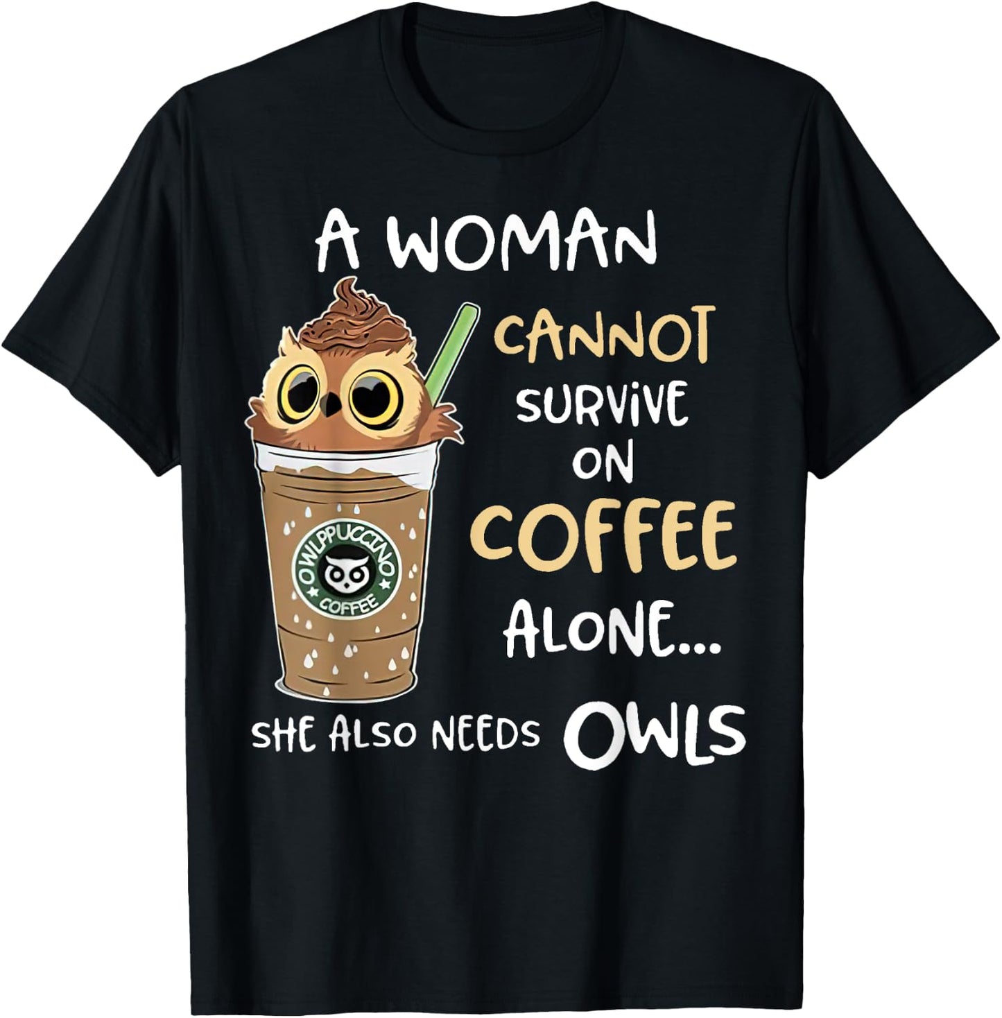 A Woman Cannot Survive On Coffee Alone She Needs Owls T-Shirt - T-Shirt | Black