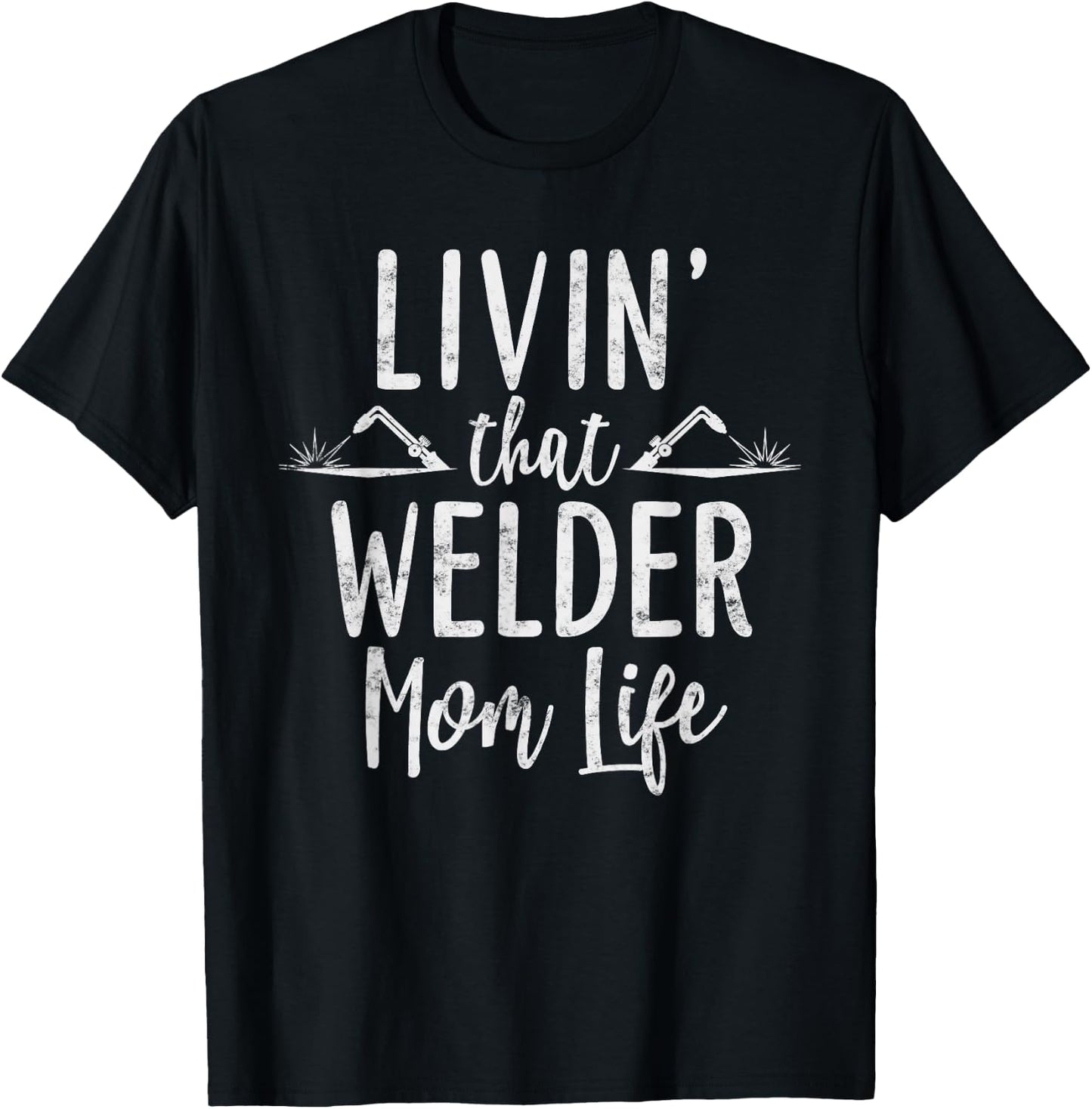 Livin’ that Welder mom life Gift Welder's Mom T-Shirt - T-Shirt | Black