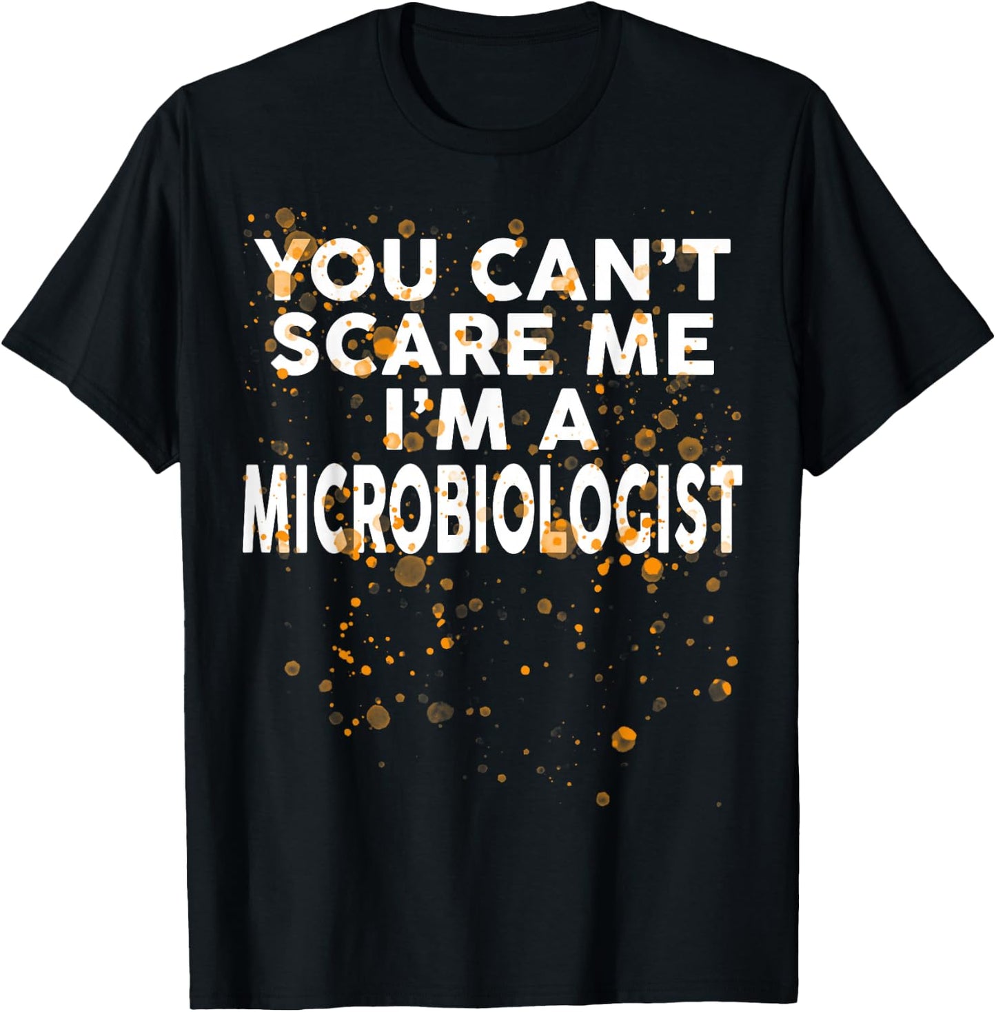 You Can't Scare Me I'm A MICROBIOLOGIST Halloween T-Shirt - T-Shirt | Black