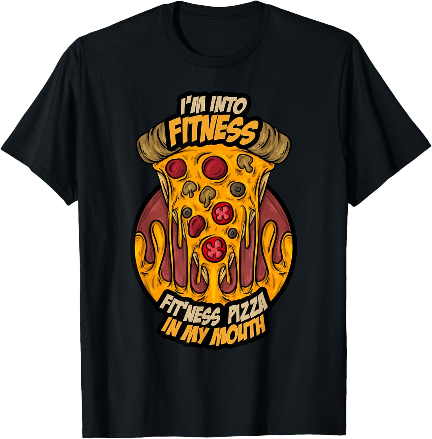 I'm Into Fitness Fit'Ness Pizza In My Mouth Fast Food Gift T-Shirt - T-Shirt | Black