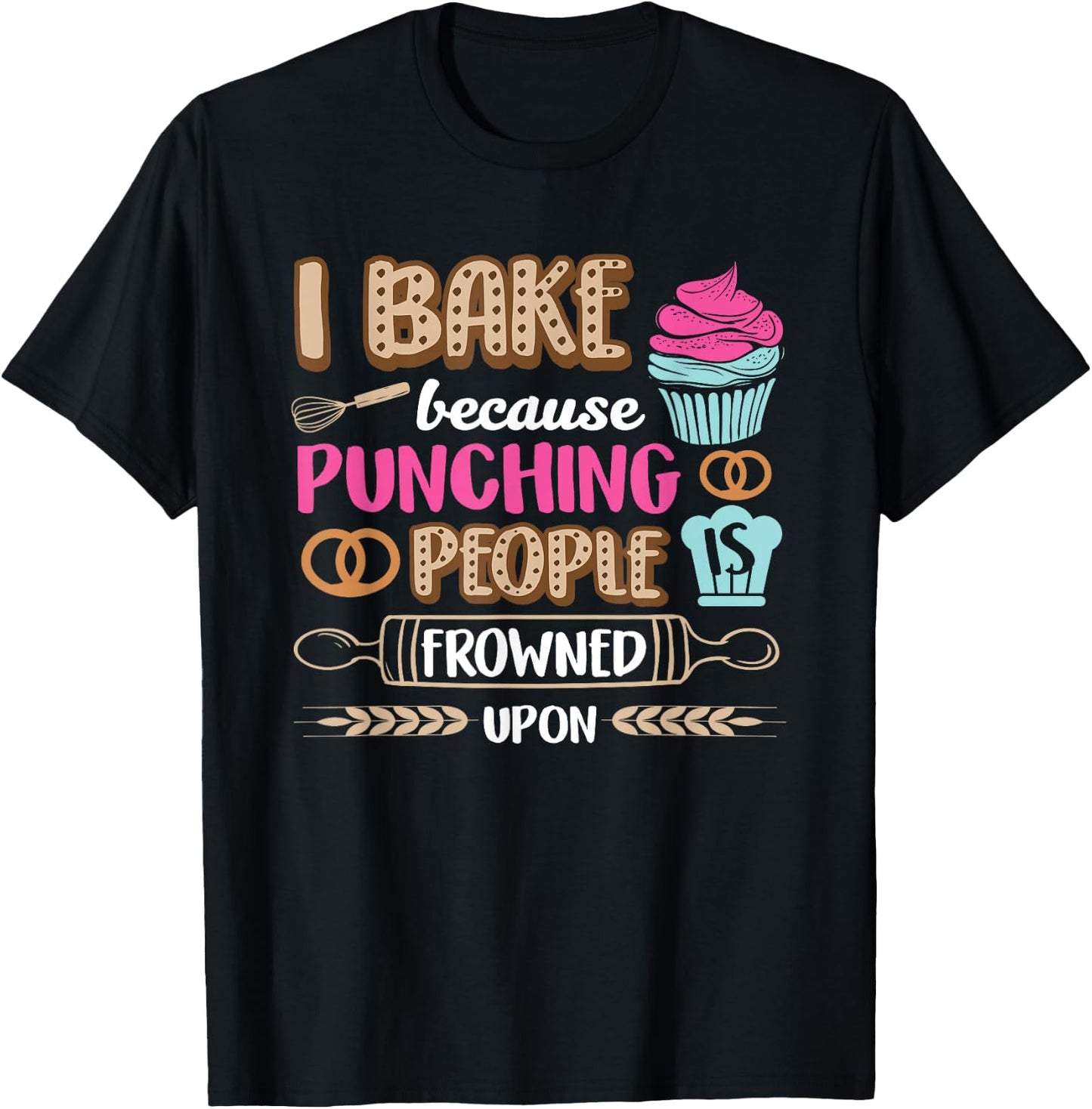 I Bake So I Don't Punch People Bakery Baking Cupcake T-Shirt - T-Shirt | Black