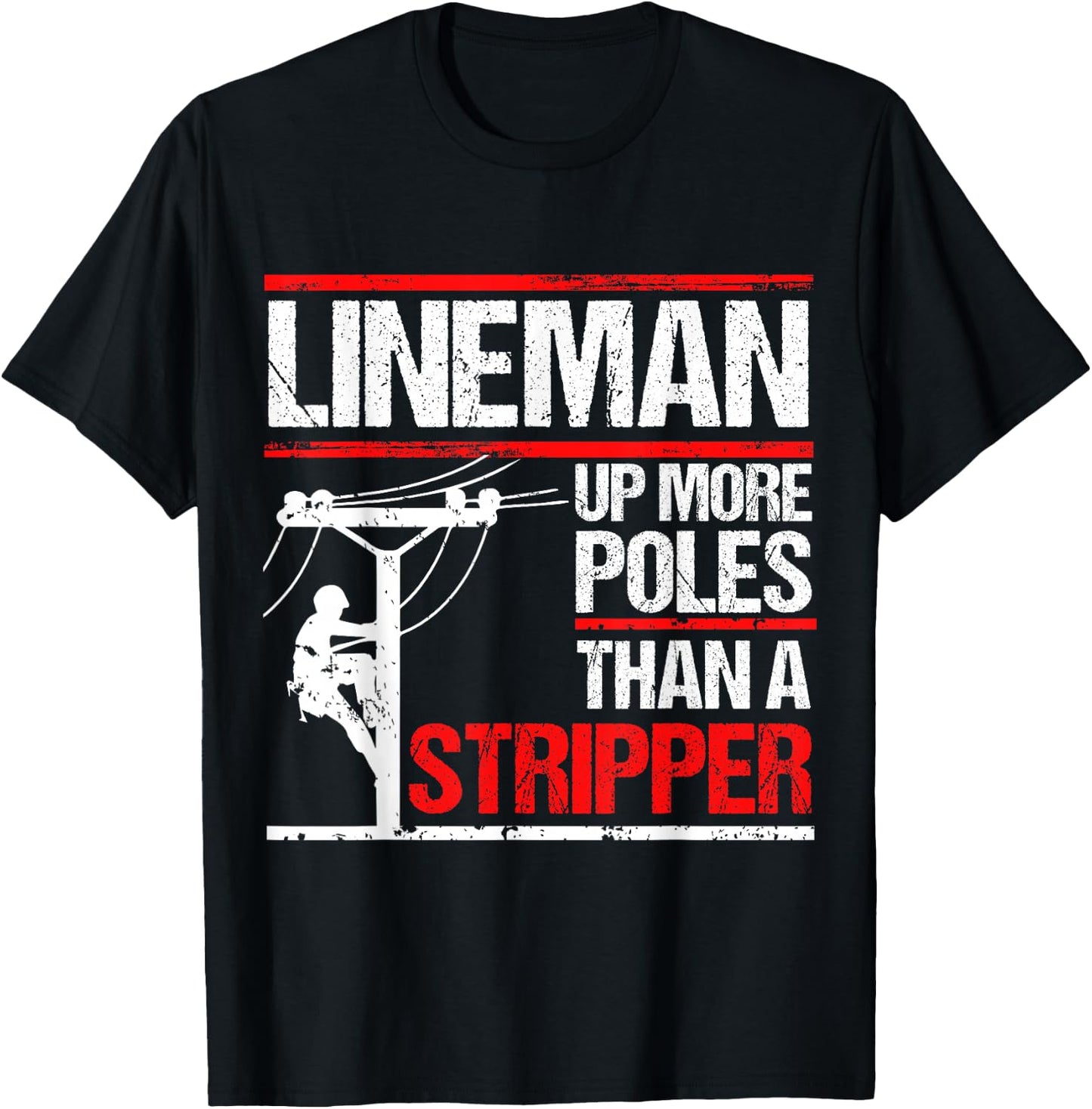 Lineman Up More Poles Than A Stripper T-Shirt - T-Shirt | Black