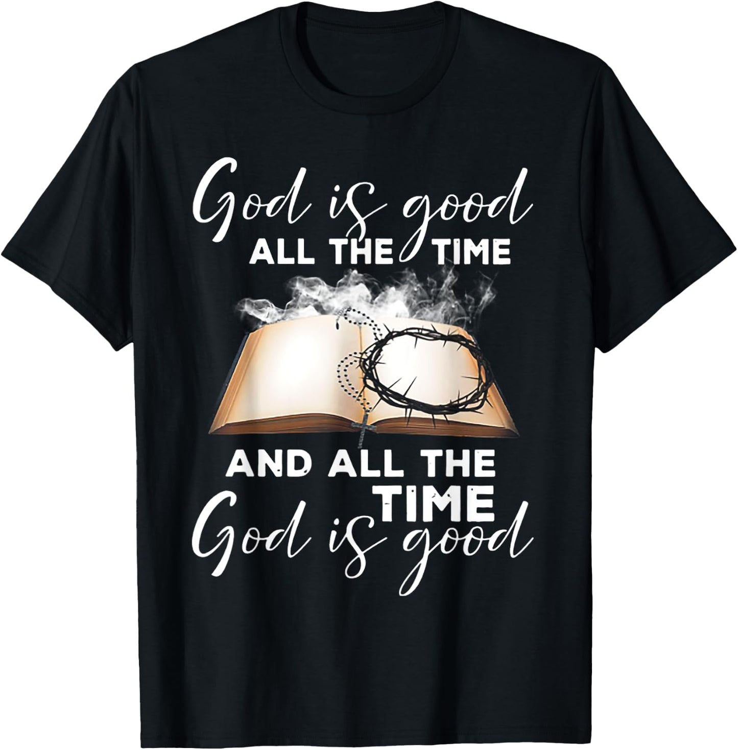 God Is Good All The Time And All The Time God is Good T-Shirt - T-Shirt | Black