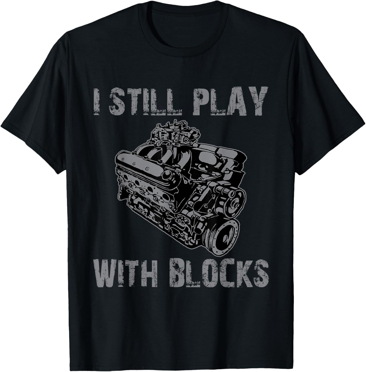Funny I still play with blocks racing engine car mechanic T-Shirt - T-Shirt | Black