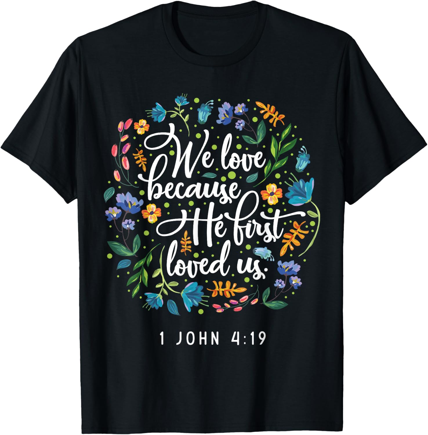 We love because he first loved us 1 John 4:19 T-Shirt - T-Shirt | Black