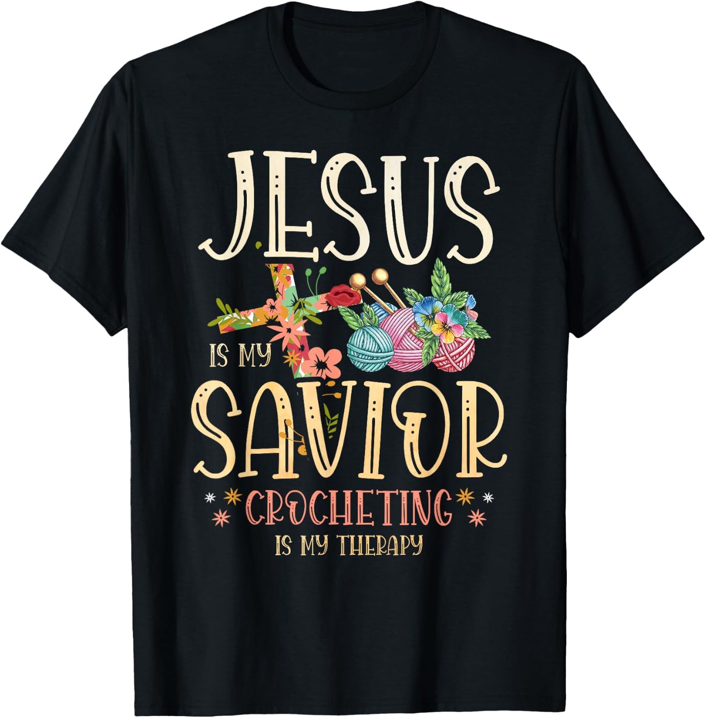 Jesus Is My Savior Crocheting Is My Therapy for a Crocheter T-Shirt - T-Shirt | Black
