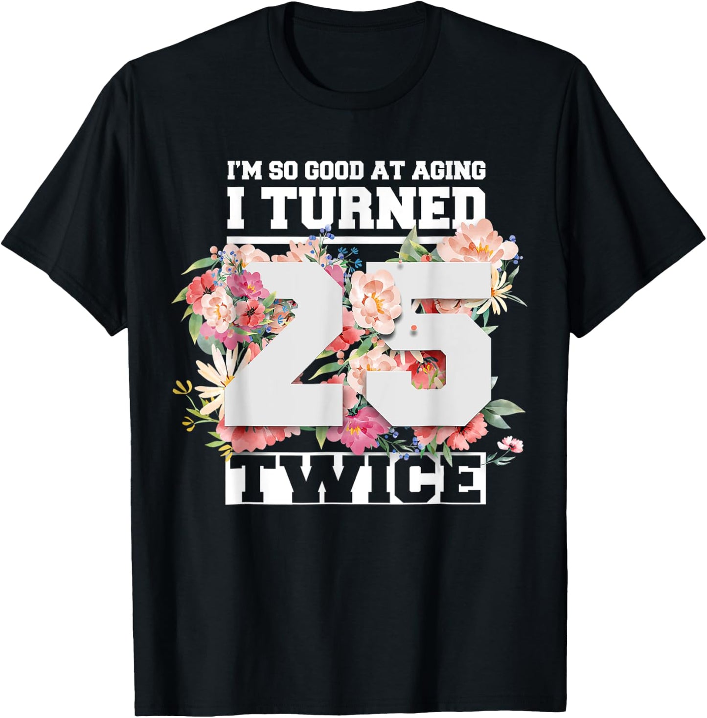 I Turned 25 Twice Fifty 50 Years Old 50th Birthday Men Women T-Shirt - T-Shirt | Black