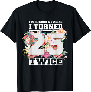 I Turned 25 Twice Fifty 50 Years Old 50th Birthday Men Women T-Shirt - T-Shirt | Black