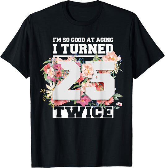 I Turned 25 Twice Fifty 50 Years Old 50th Birthday Men Women T-Shirt - T-Shirt | Black