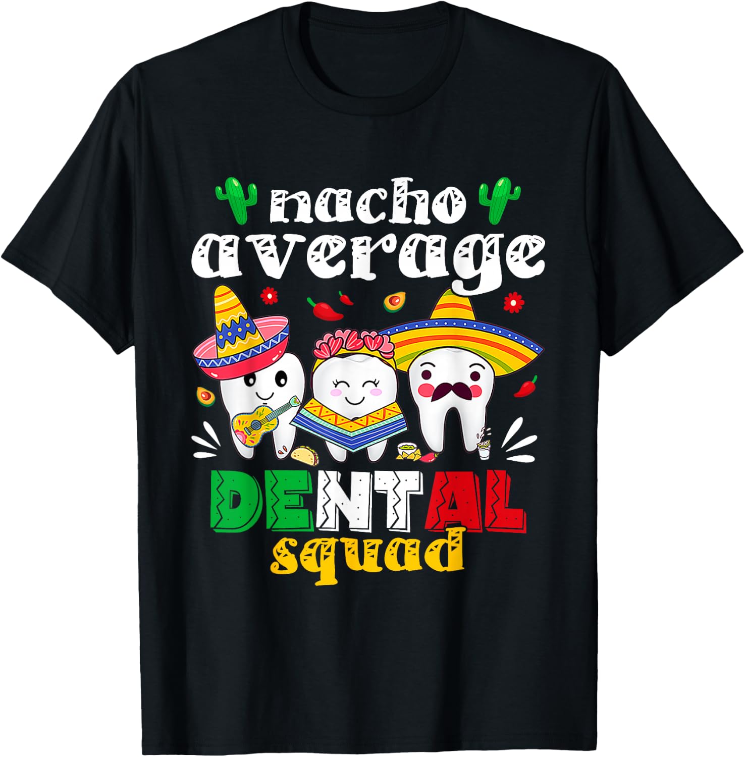 Cinco De Mayo Nacho Average Dental Squad Mexican Dentist T-Shirt - T-Shirt | Black