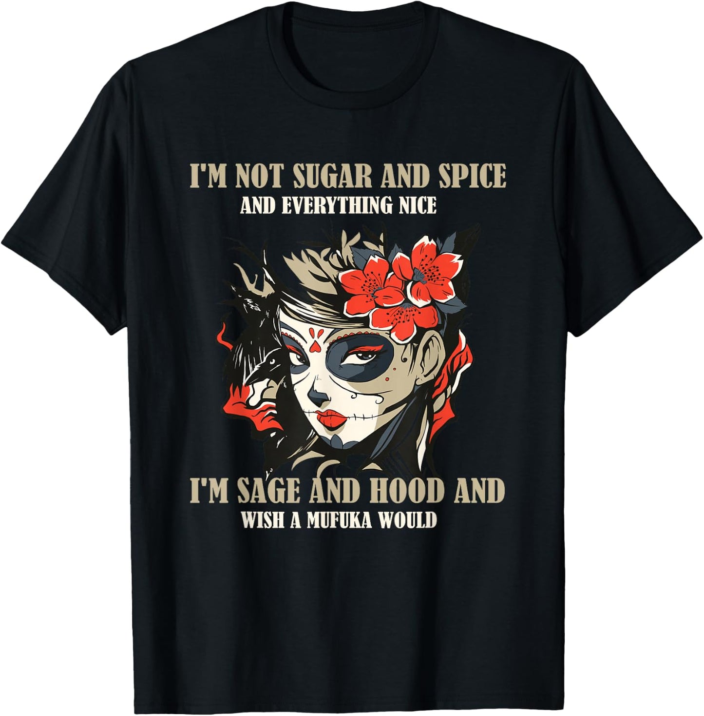 I'm Not Sugar And Spice And Everything Nice I'm Sage & Hood T-Shirt - T-Shirt | Black