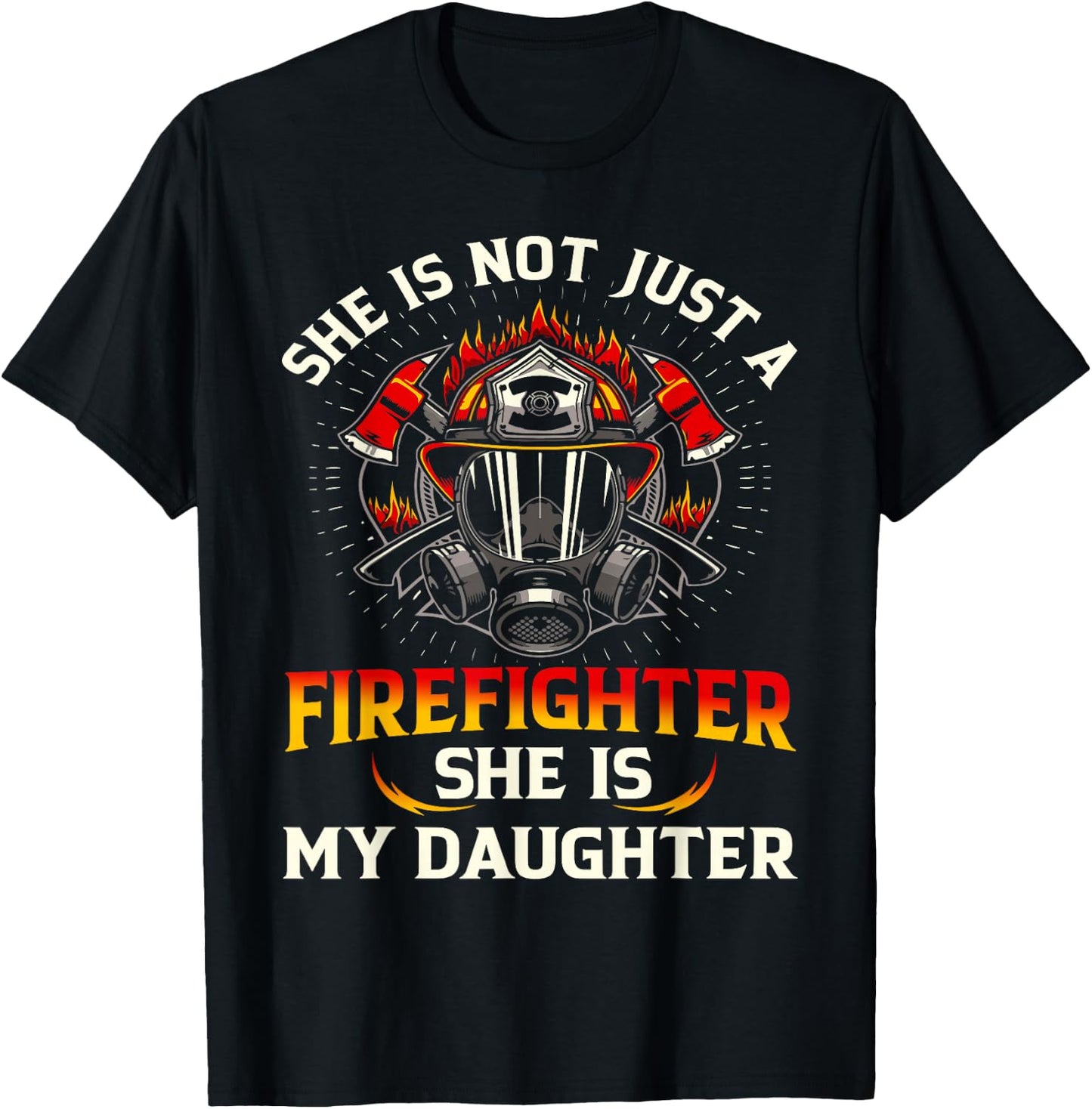 She Is Not Just A Firefighter She Is My Daughter Fire T-Shirt - T-Shirt | Black