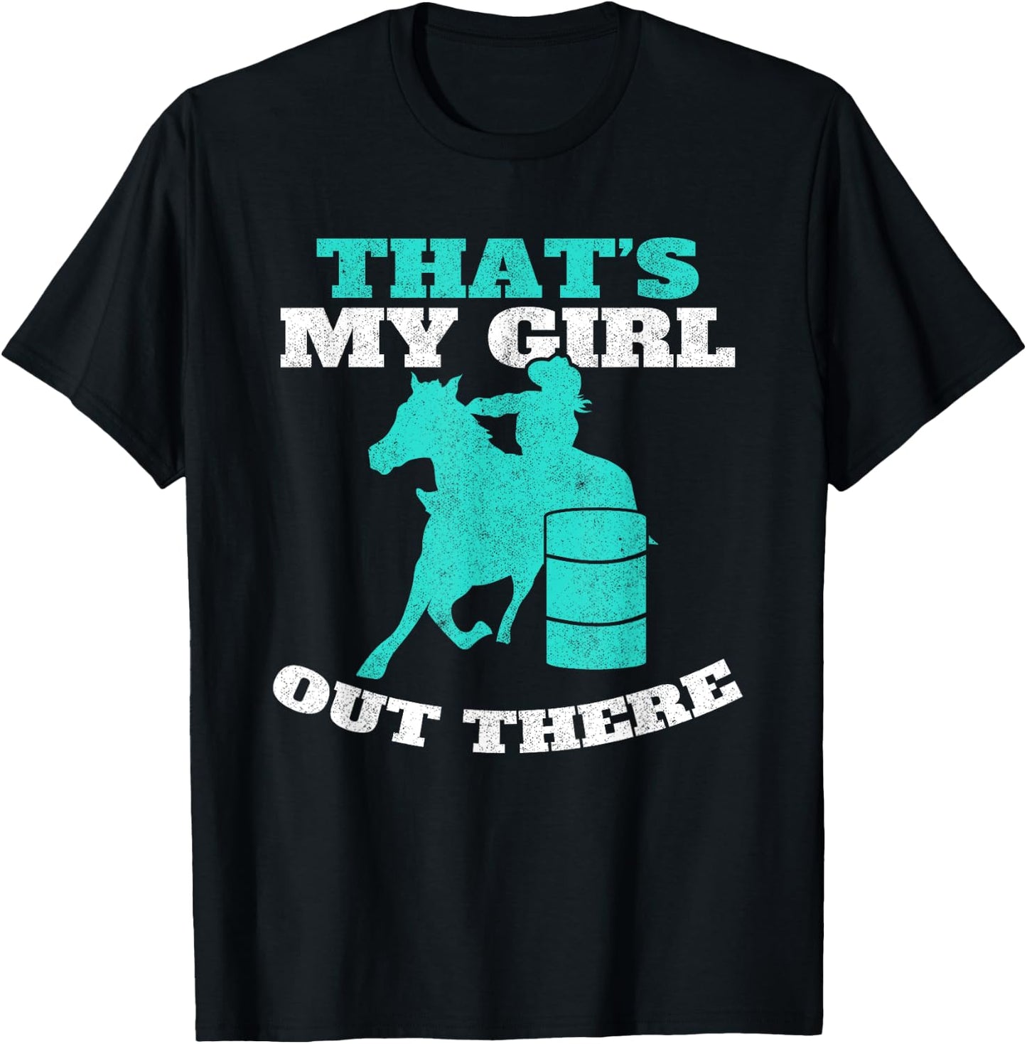 That's My Girl Out There Barrel Racer Horse Barrel Racing T-Shirt - T-Shirt | Black
