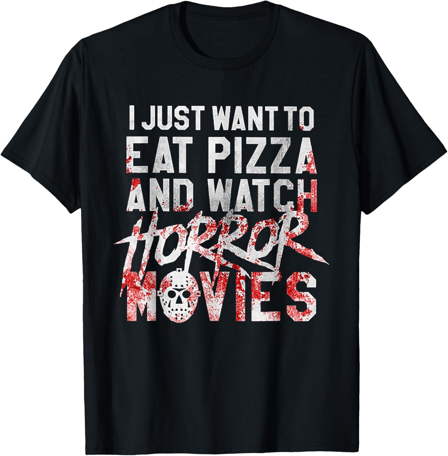 I Just Want To Eat Pizza And Watch Horror Movies T-Shirt - T-Shirt | Black