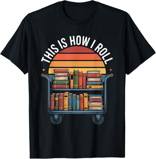 This is How I Roll Book Lover Librarian T-Shirt - T-Shirt | Black