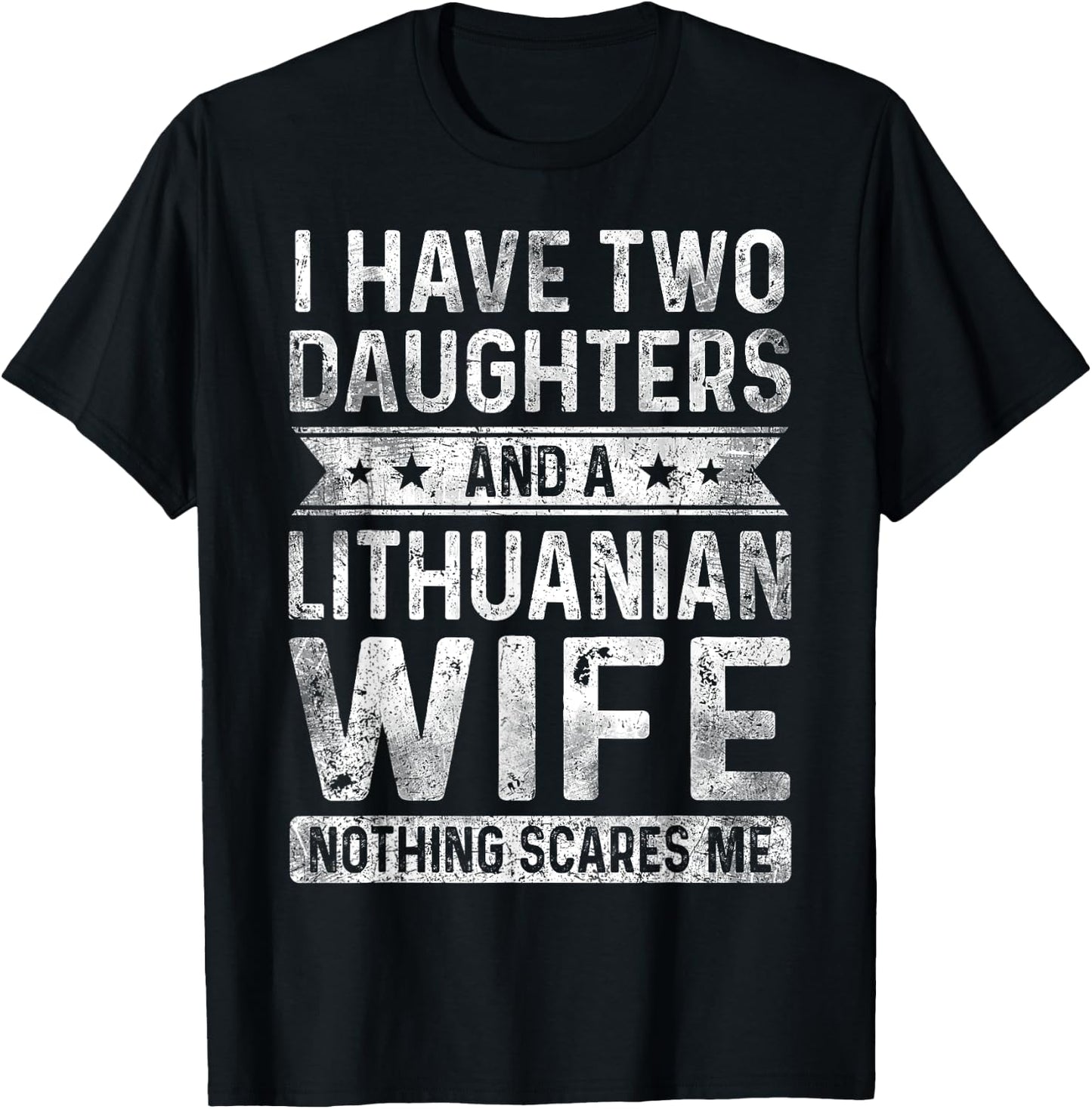 I Have Two Daughters And A Lithuanian Wife Husband Gift T-Shirt - T-Shirt | Black
