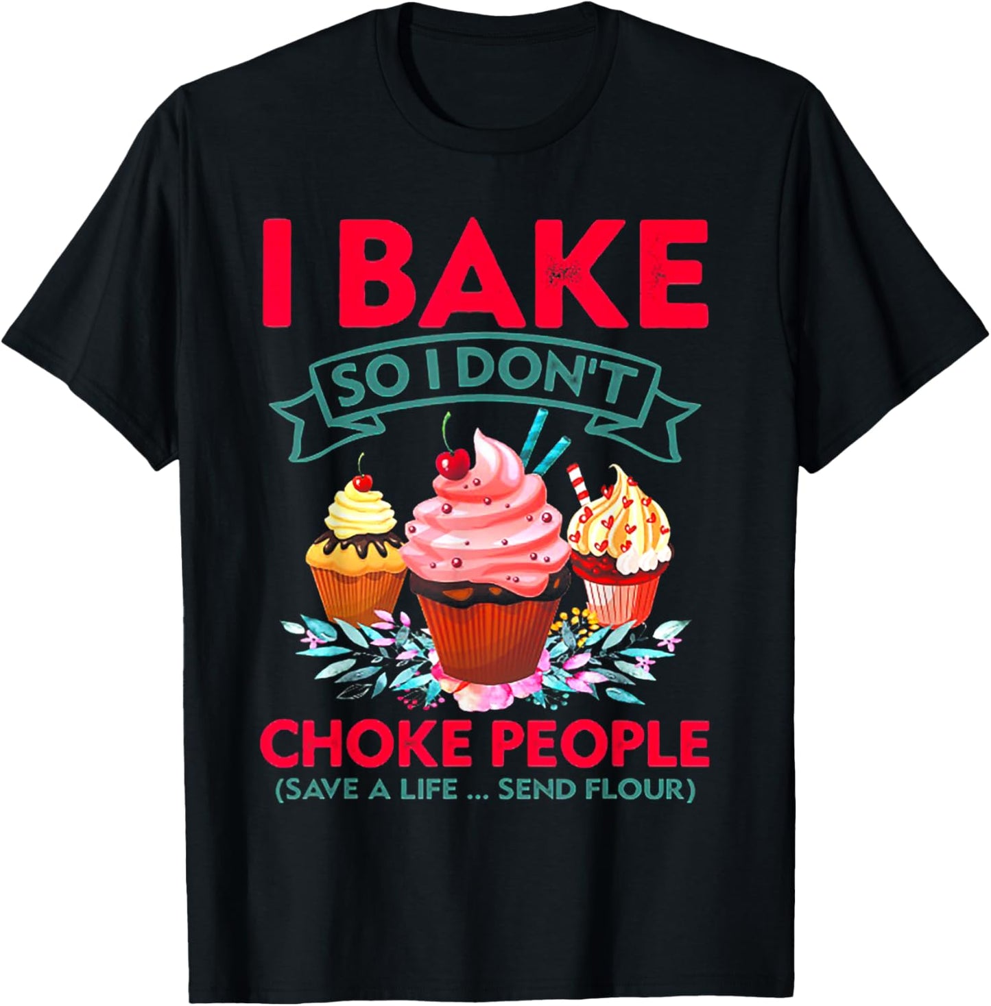 I Bake So I Don't Choke People Cupcake Making T-Shirt - T-Shirt | Black