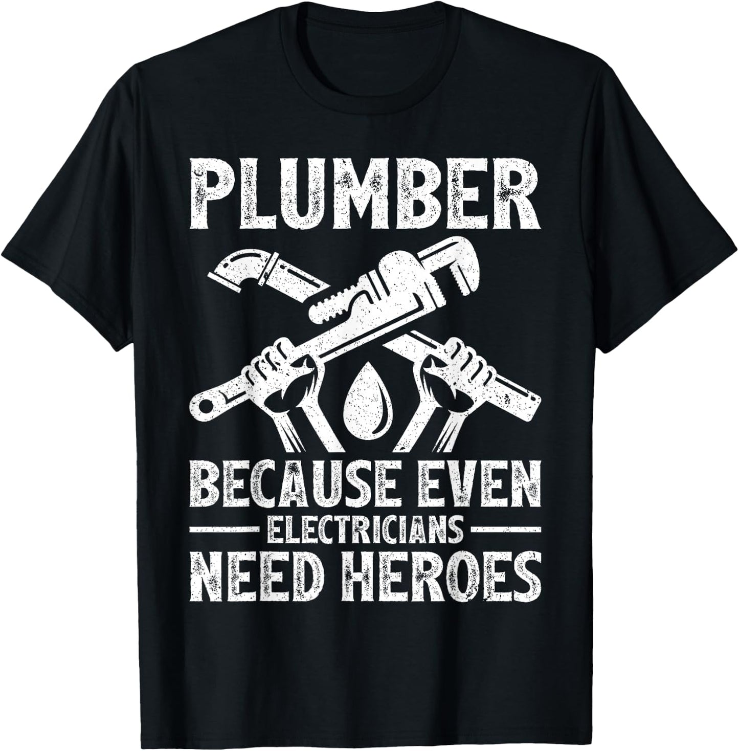 Plumber Because Even Electricians Need Heroes Funny Plumber T-Shirt - T-Shirt | Black