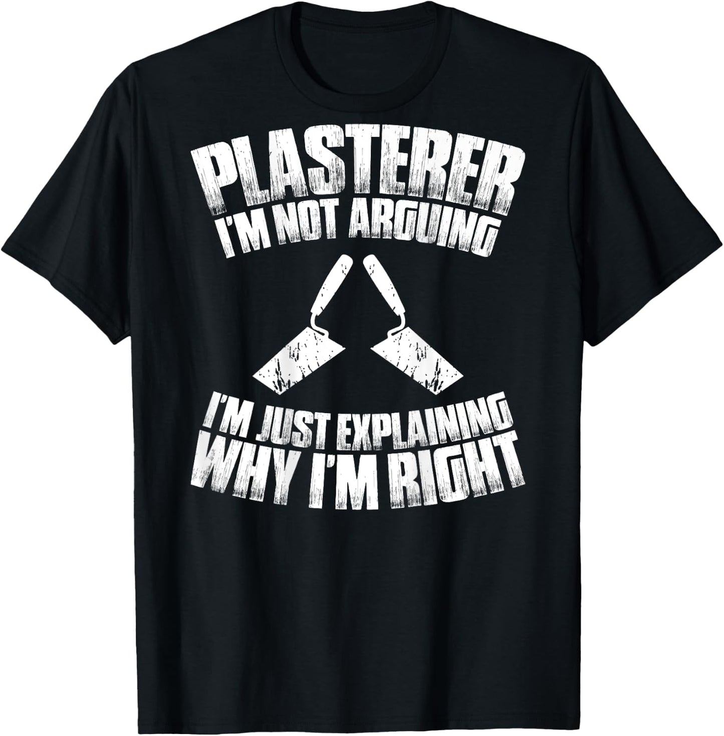 Stuccoer I'm Not Arguing Plasterer T-Shirt - T-Shirt | Black