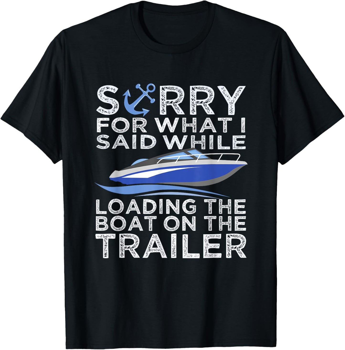 Sorry For What I Said Loading The Boat Trailer Shirt Boating T-Shirt - T-Shirt | Black