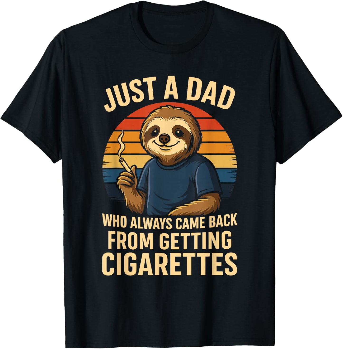Just A Dad Who Always Came Back From Getting Cigarettes T-Shirt - T-Shirt | Black