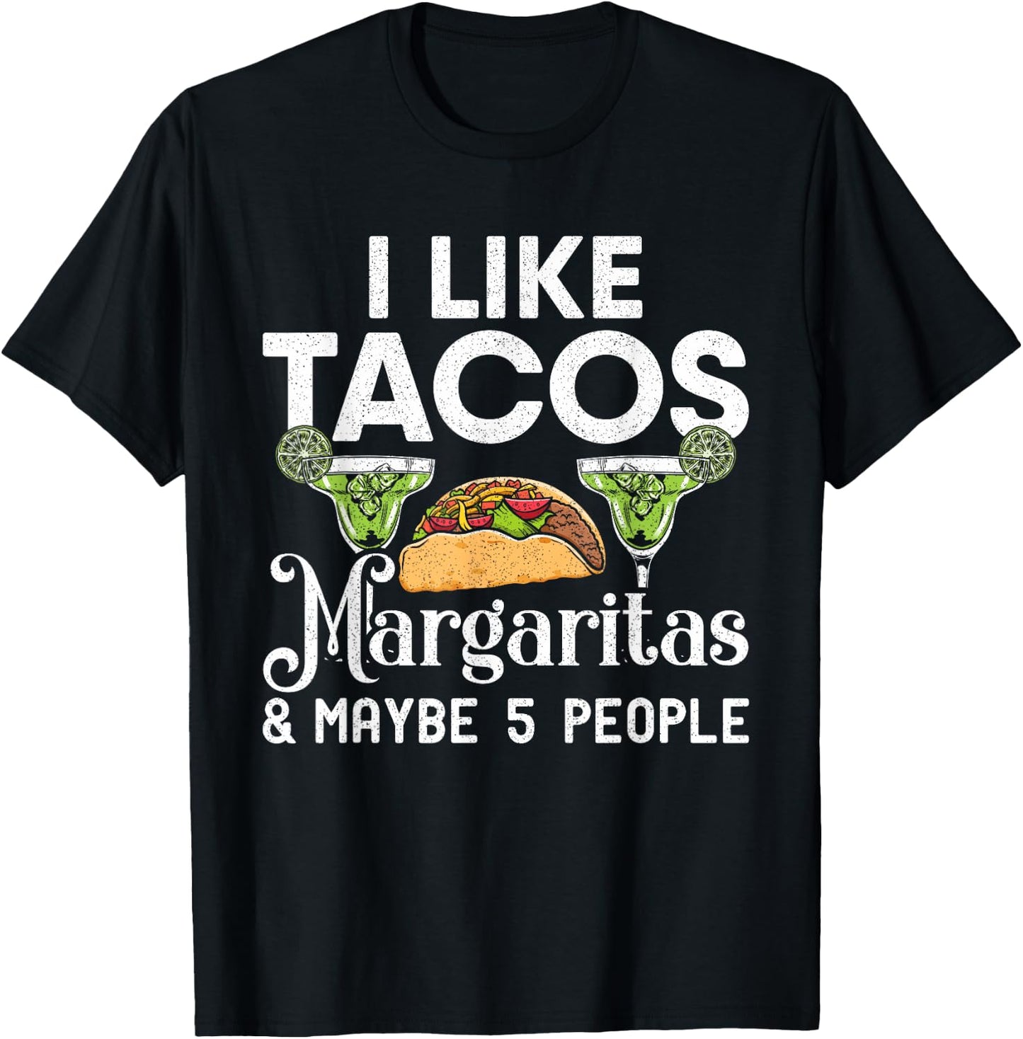 I Like Tacos Margaritas And Maybe 5 People | Tuesday Party T-Shirt - T-Shirt | Black