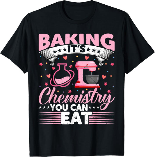Baking Is Chemistry You Can Eat Funny Bread Baker T-Shirt - T-Shirt | Black