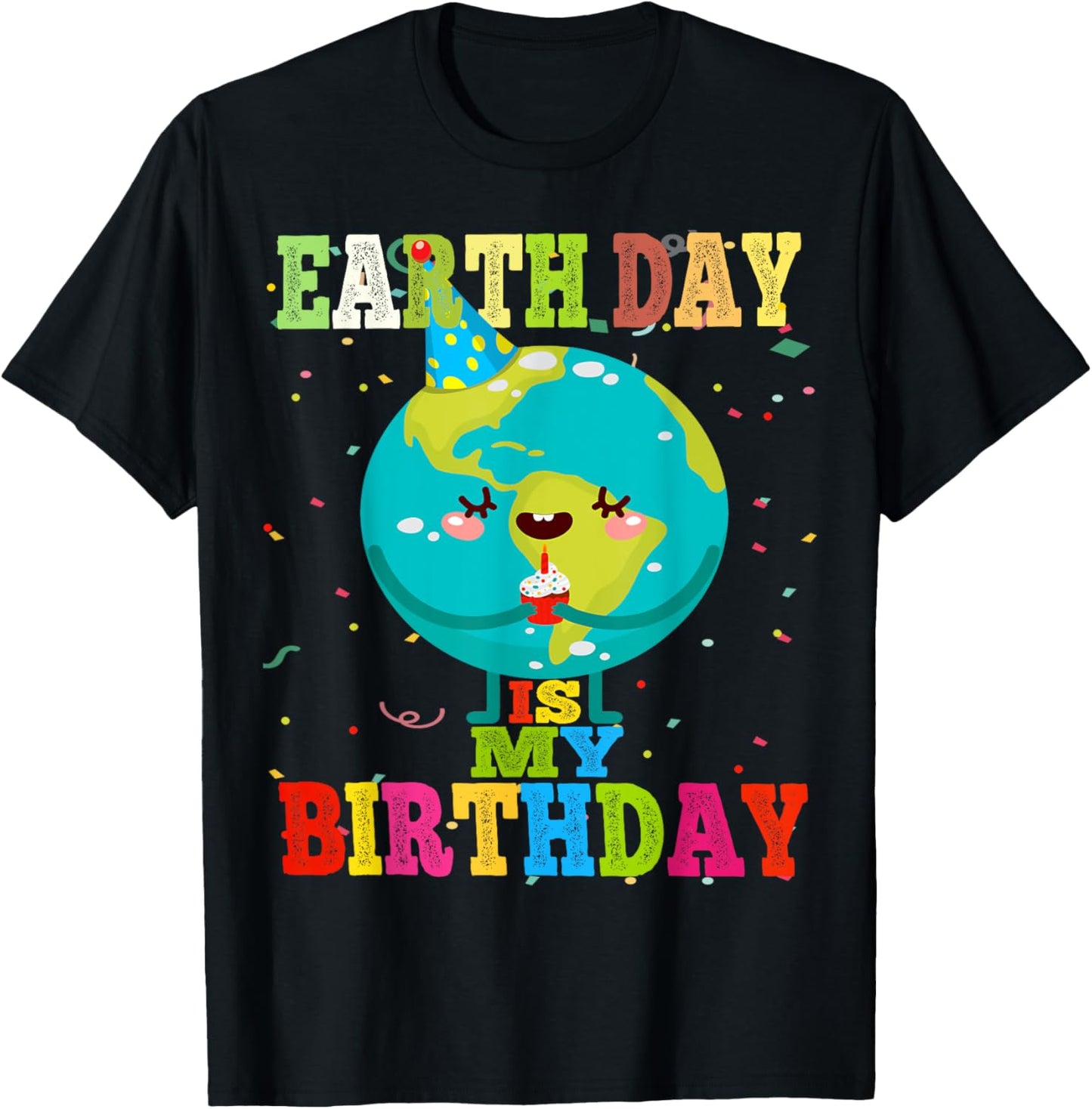 Earth Day Is My Birthday Environment Earth Day Bday Gift T-Shirt - T-Shirt | Black
