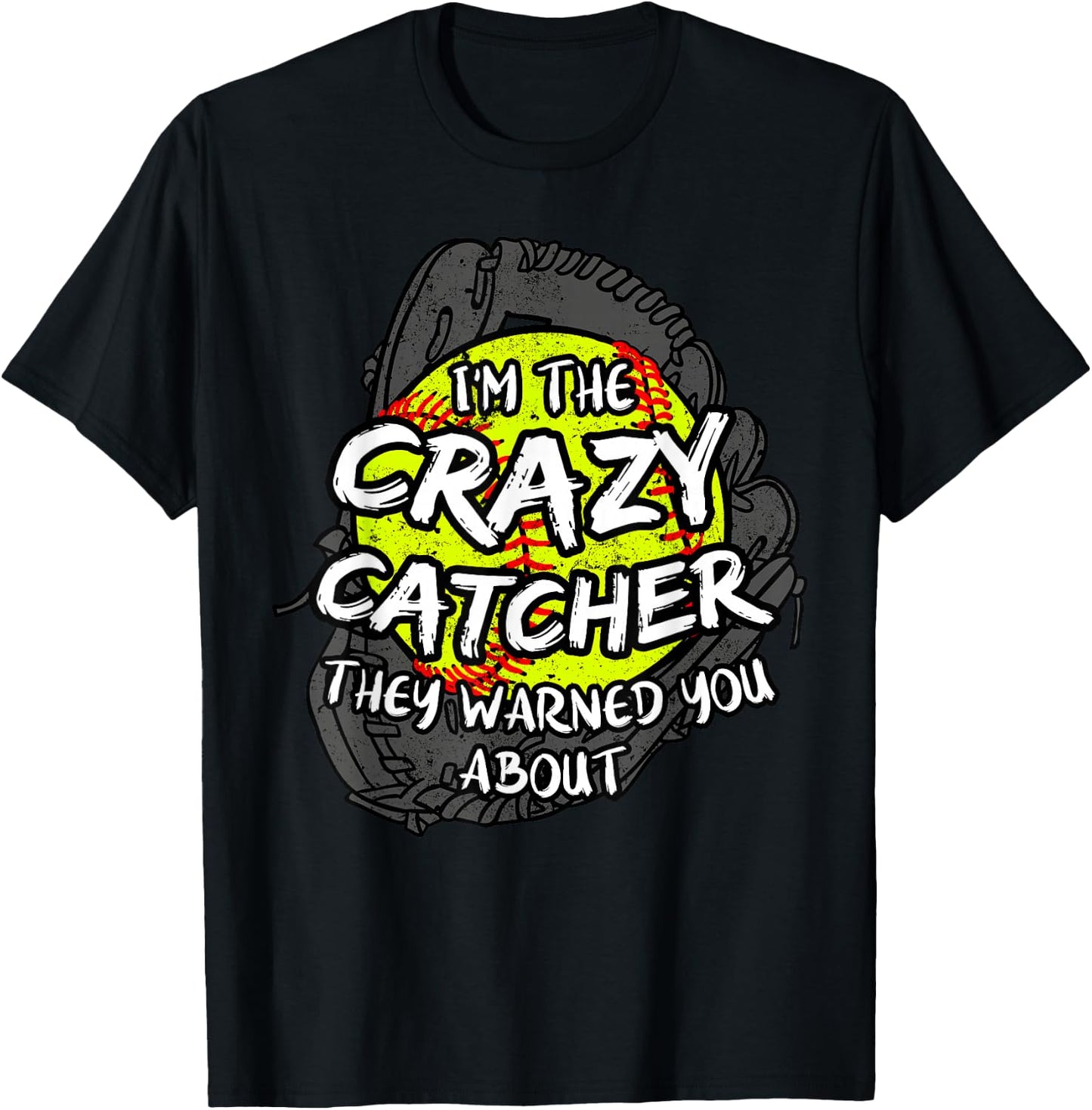 I'm The Crazy Catcher They Warned You About Softball T-Shirt - T-Shirt | Black