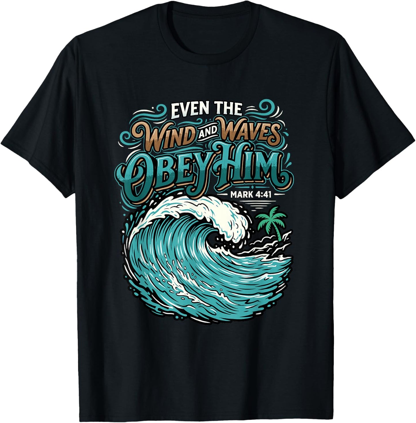 Even The Wind and Waves Obey Him Mark 4:41 Christian Bible T-Shirt - T-Shirt | Black