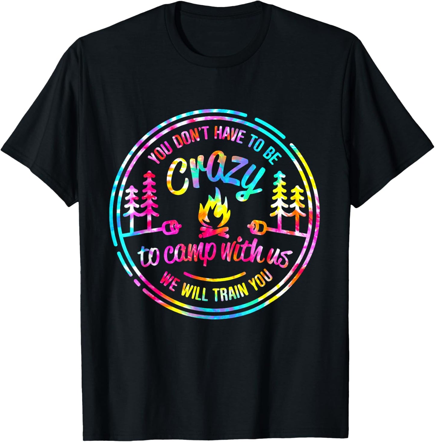 You Don't Have to Be Crazy To Camp With Us Tie Dye Camping T-Shirt - T-Shirt | Black