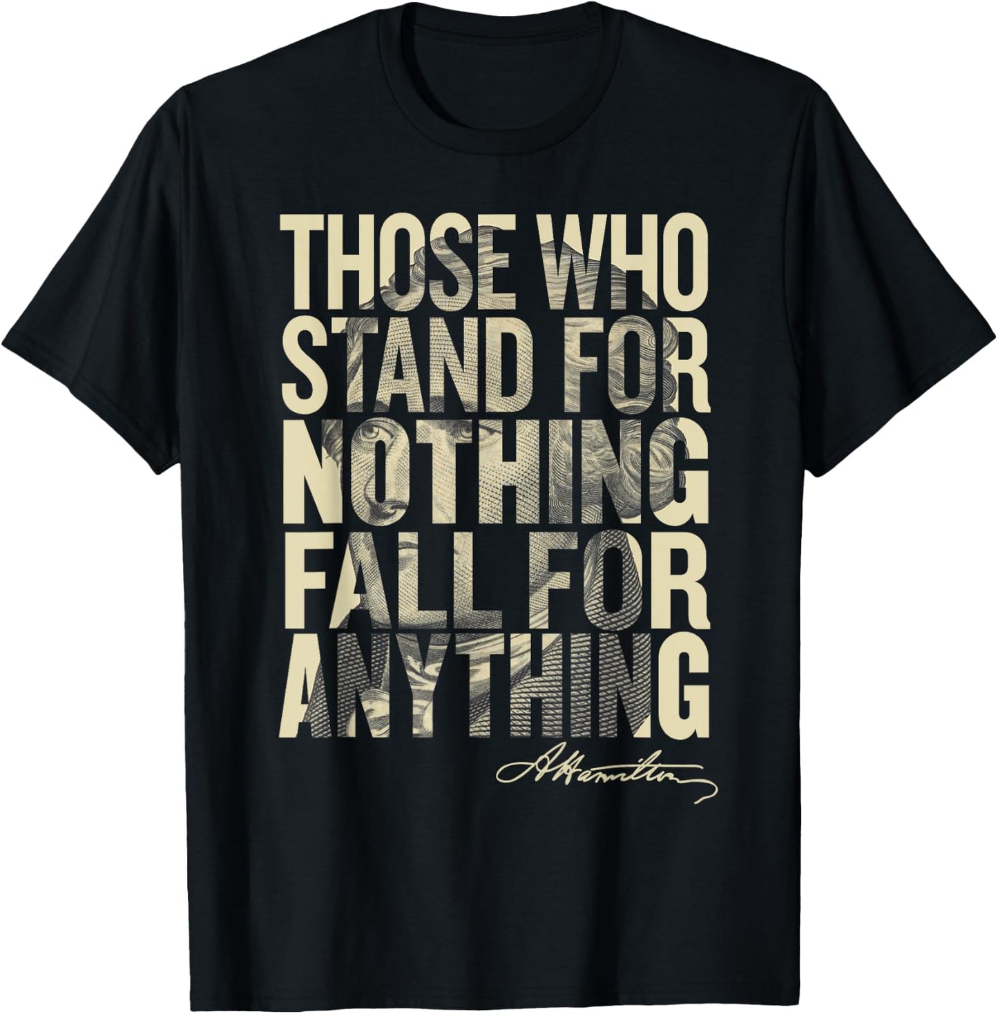 Hamilton Shirt Those Who Stand for Nothing Fall for anything T-Shirt - T-Shirt | Black
