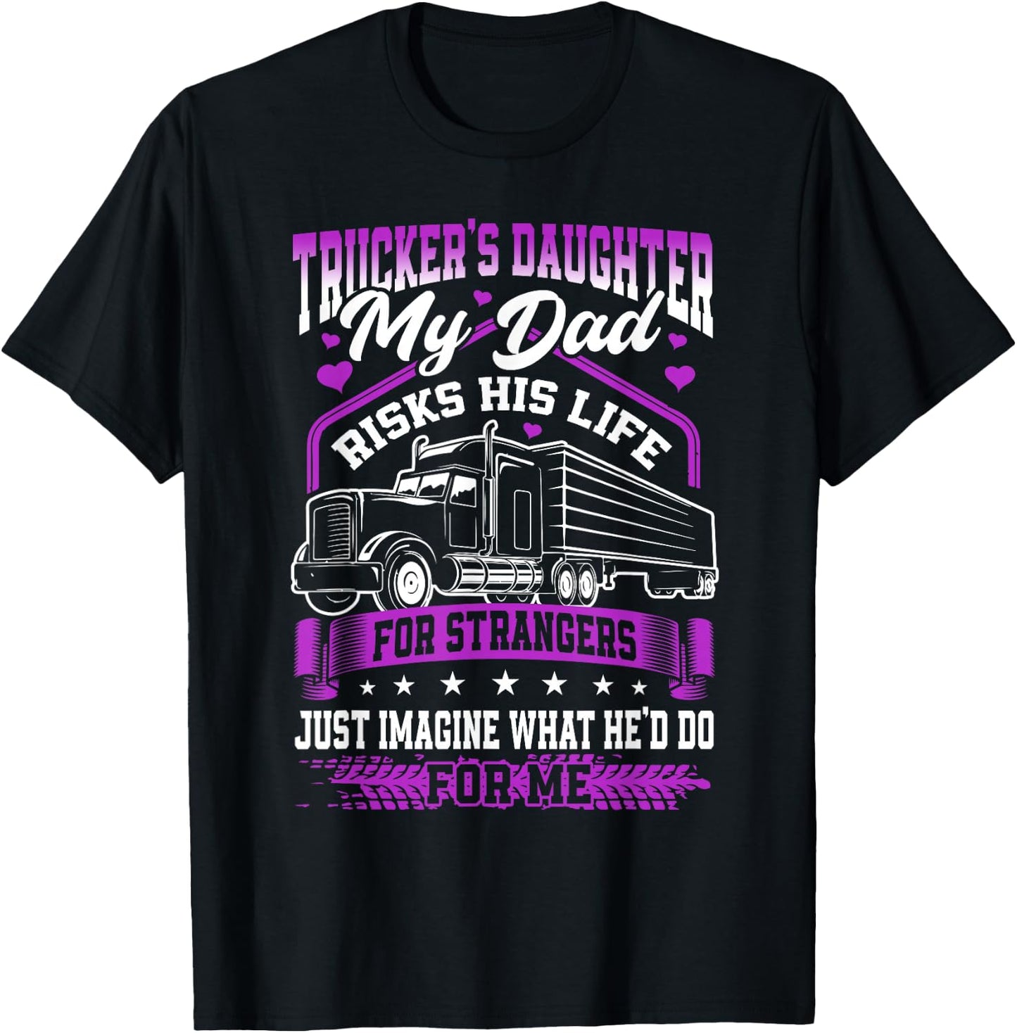 Trucker's Daughter, My Dad Risks His Life T-Shirt - T-Shirt | Black