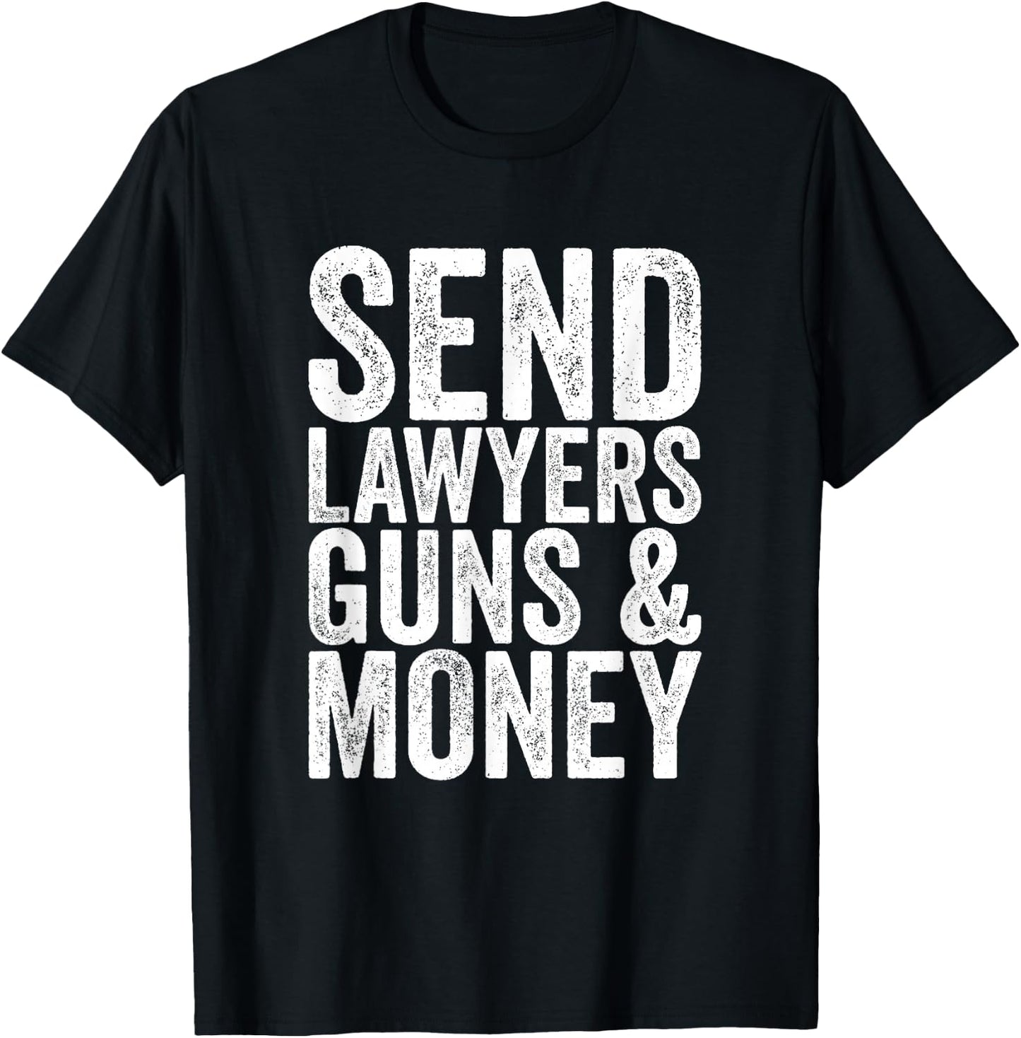 Send lawyers weapons and money. T-Shirt - T-Shirt | Black