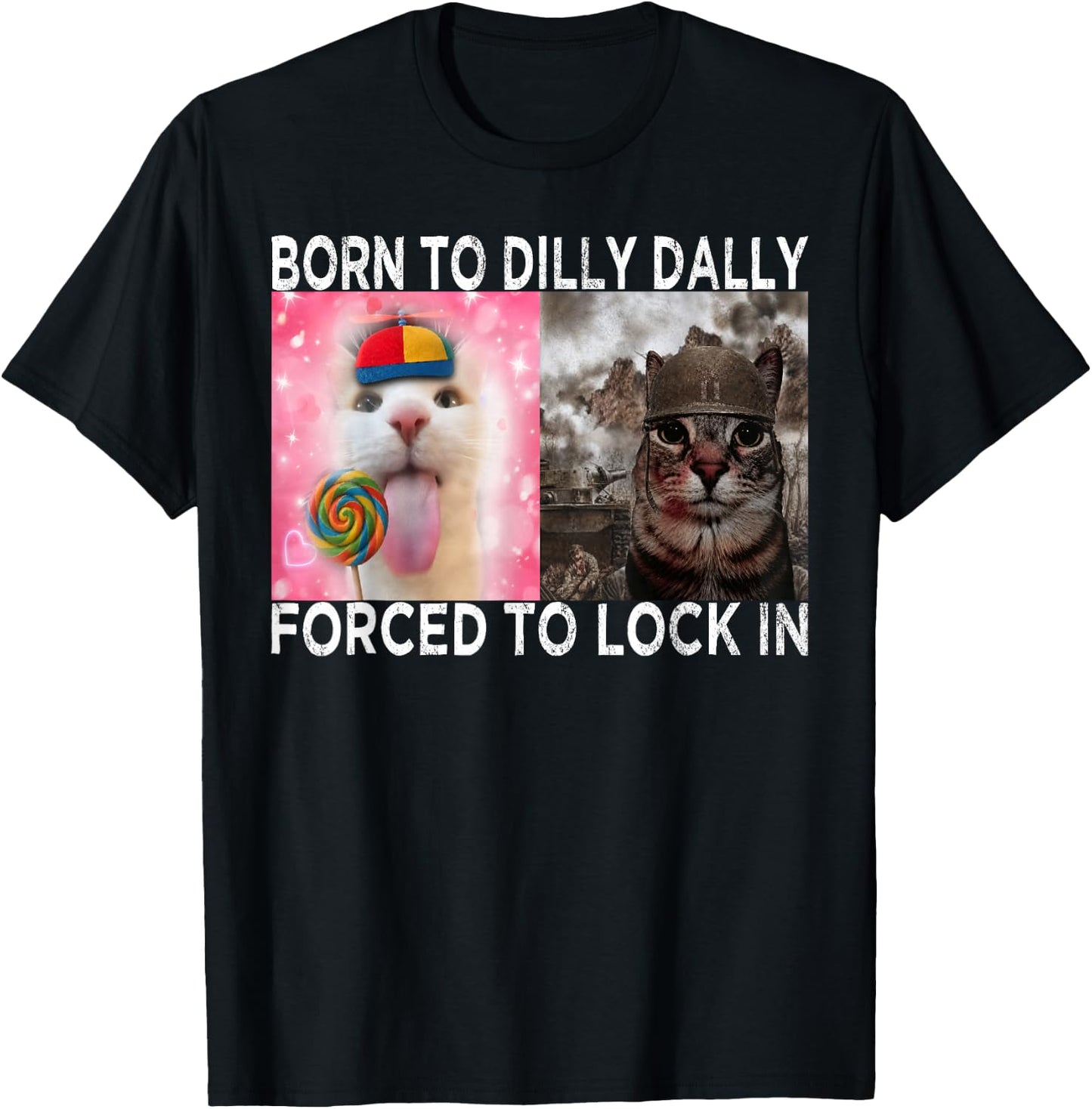 Born to Dilly Dally Forced to Lock in Cat Meme Funny Memes T-Shirt - T-Shirt | Black