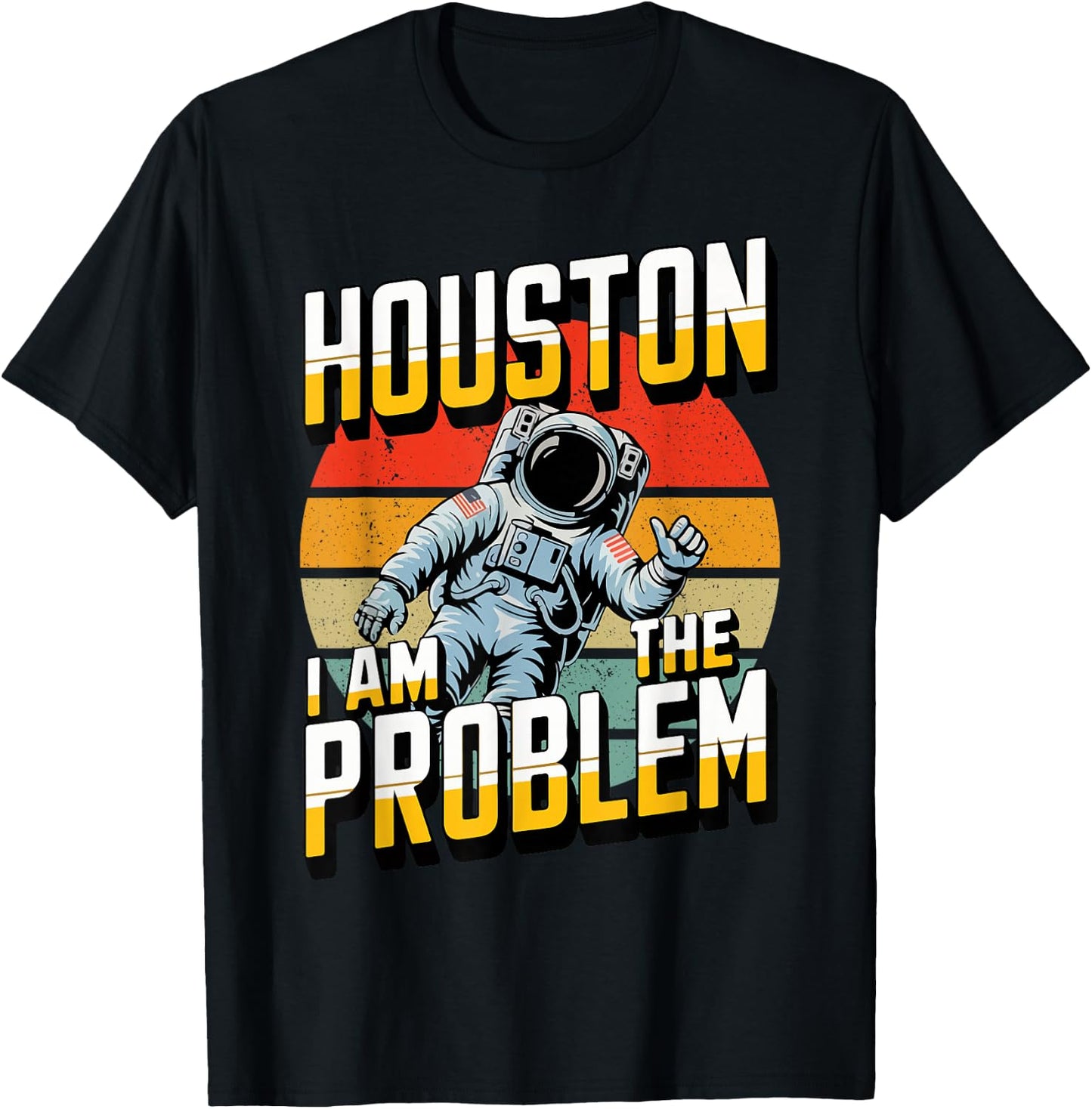 Houston I Am the Problem Sarcastic Astronaut Space Lovers T-Shirt - T-Shirt | Black