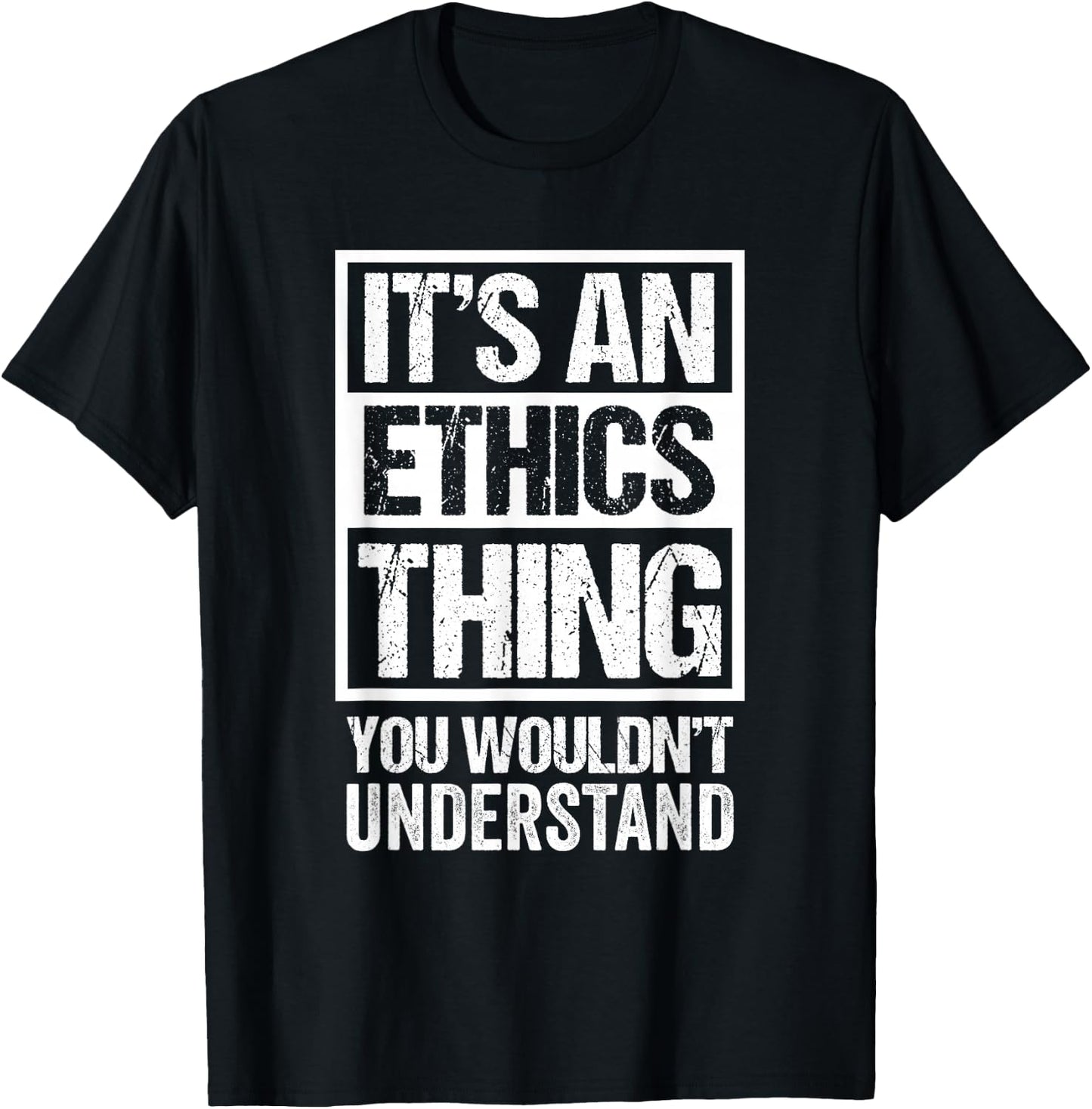 An Ethics Thing You Wouldn't Understand Philosophy Morality T-Shirt - T-Shirt | Black