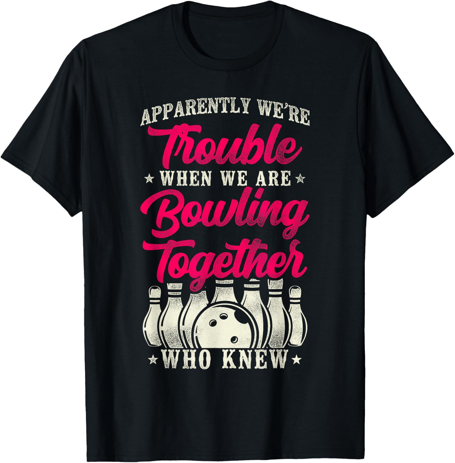 Funny Bowling Friends Besties Buddies Apparently We're T-Shirt - T-Shirt | Black