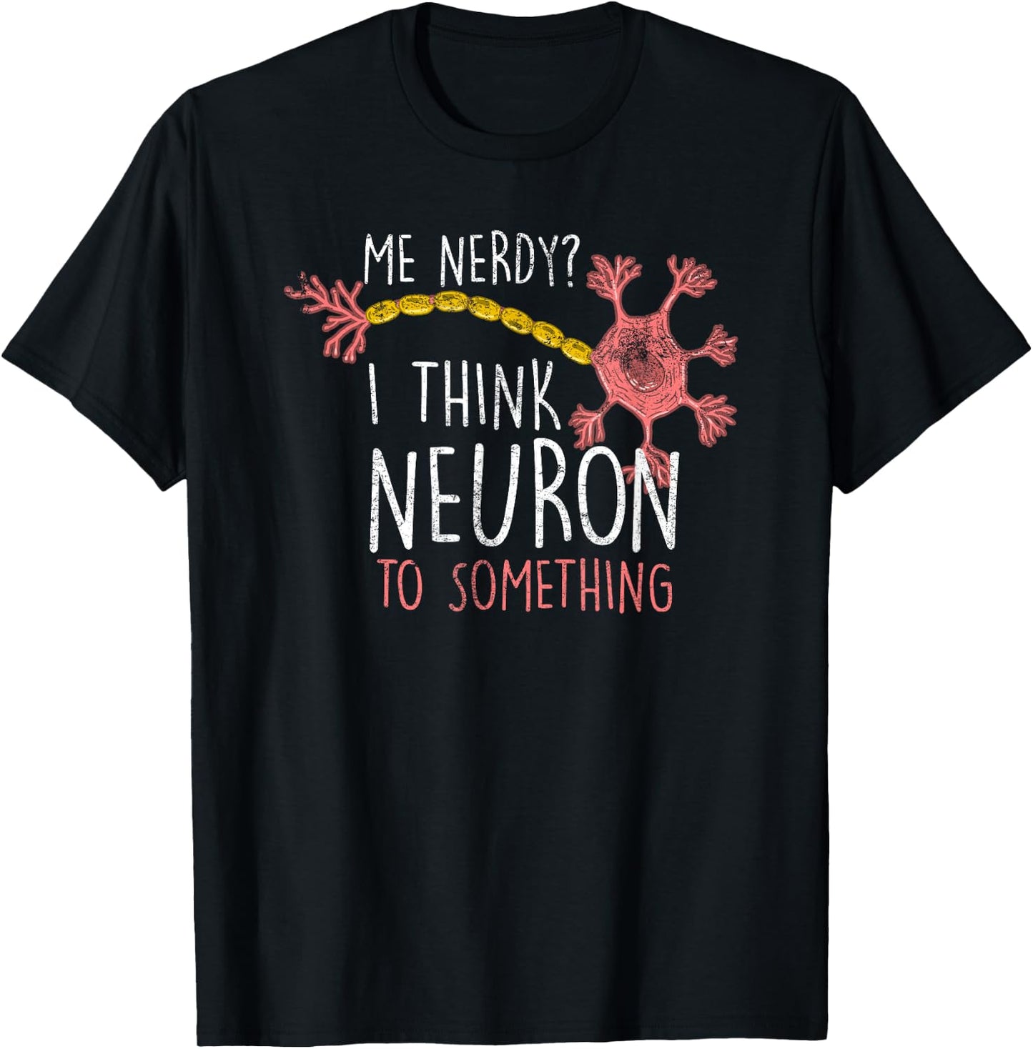 Me Nerdy Neuron Nerve Funny Neuro Physician Neurologist Gift T-Shirt - T-Shirt | Black