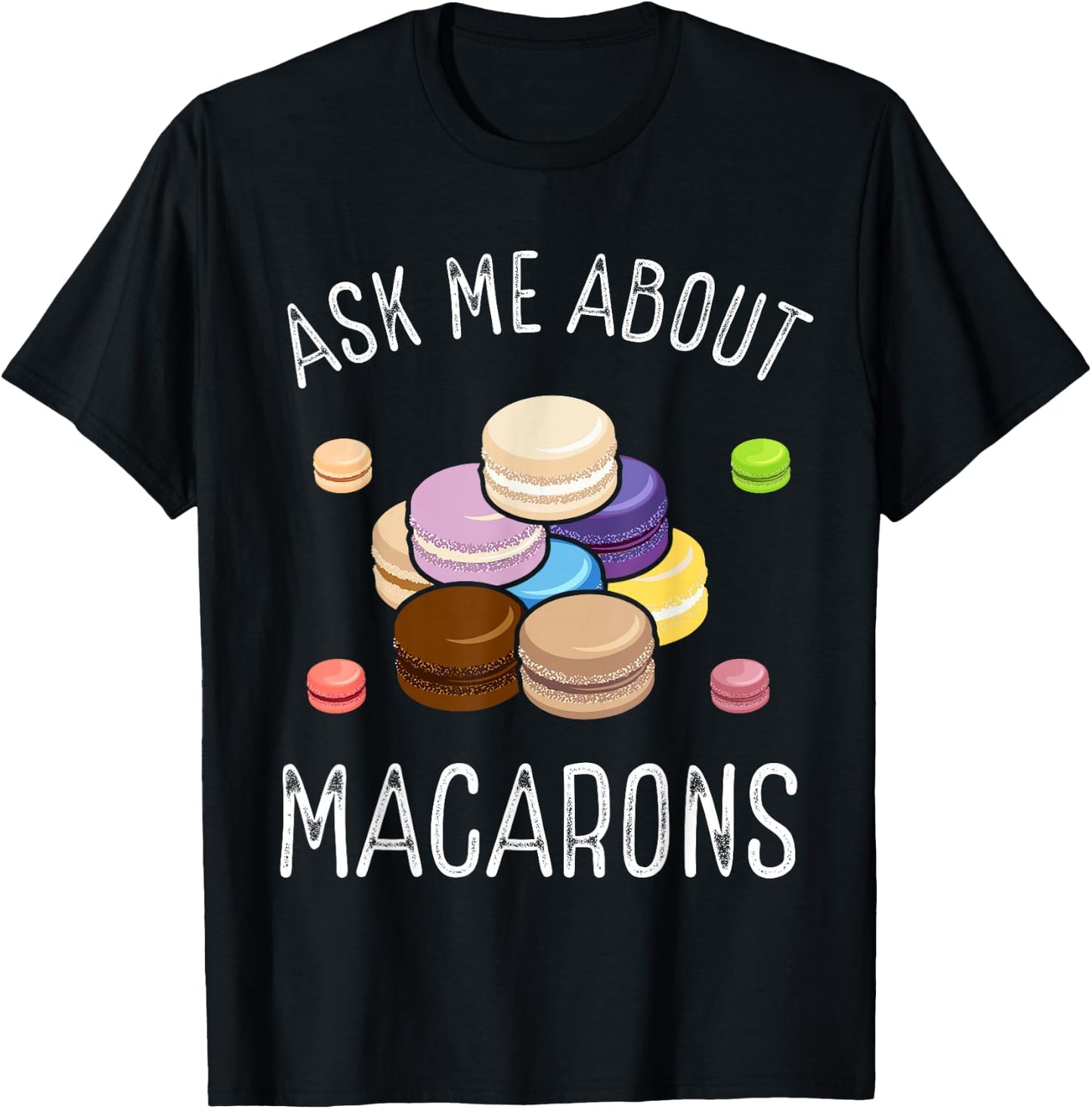Macaroons Macarron Making French Cookie Baked Macarons T-Shirt - T-Shirt | Black